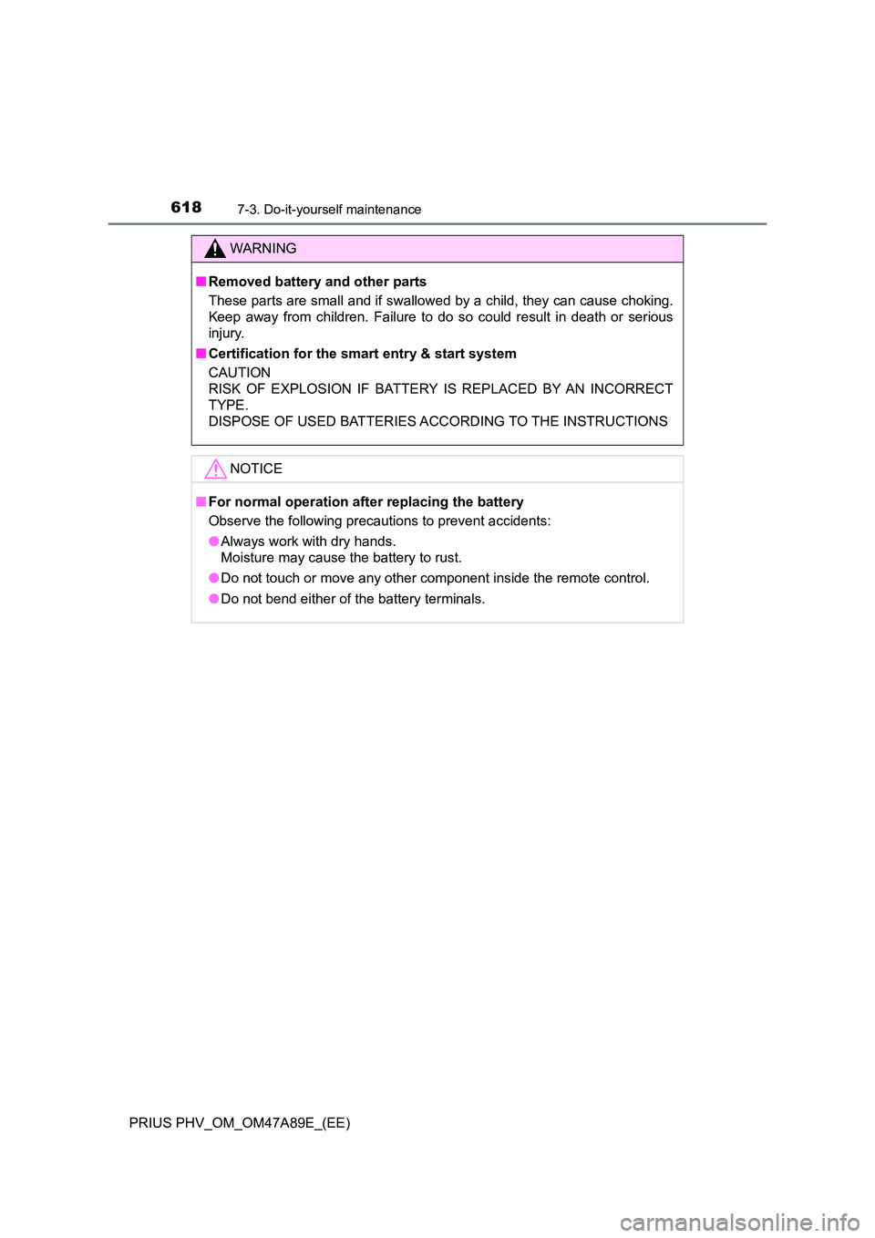 TOYOTA PRIUS PLUG-IN HYBRID 2016  Owners Manual 6187-3. Do-it-yourself maintenance
PRIUS PHV_OM_OM47A89E_(EE)
WARNING
■Removed battery and other parts 
These parts are small and if swallowed by a child, they can cause choking. 
Keep away from chi
