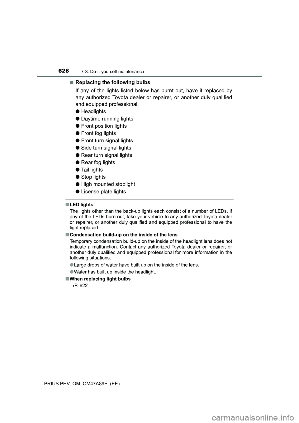 TOYOTA PRIUS PLUG-IN HYBRID 2016  Owners Manual 6287-3. Do-it-yourself maintenance
PRIUS PHV_OM_OM47A89E_(EE)■
Replacing the following bulbs
If any of the lights listed below has burnt out, have it replaced by
any authorized Toyota dealer or repa