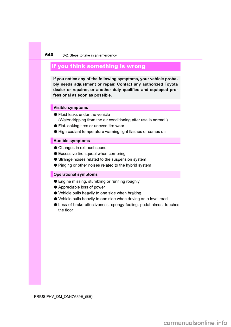 TOYOTA PRIUS PLUG-IN HYBRID 2016 Owners Manual 6408-2. Steps to take in an emergency
PRIUS PHV_OM_OM47A89E_(EE)
If you think something is wrong
●Fluid leaks under the vehicle
(Water dripping from the air conditioning after use is normal.)
● TOYOTA PRIUS PLUG-IN HYBRID 2016 Owners Manual 6408-2. Steps to take in an emergency
PRIUS PHV_OM_OM47A89E_(EE)
If you think something is wrong
●Fluid leaks under the vehicle
(Water dripping from the air conditioning after use is normal.)
●