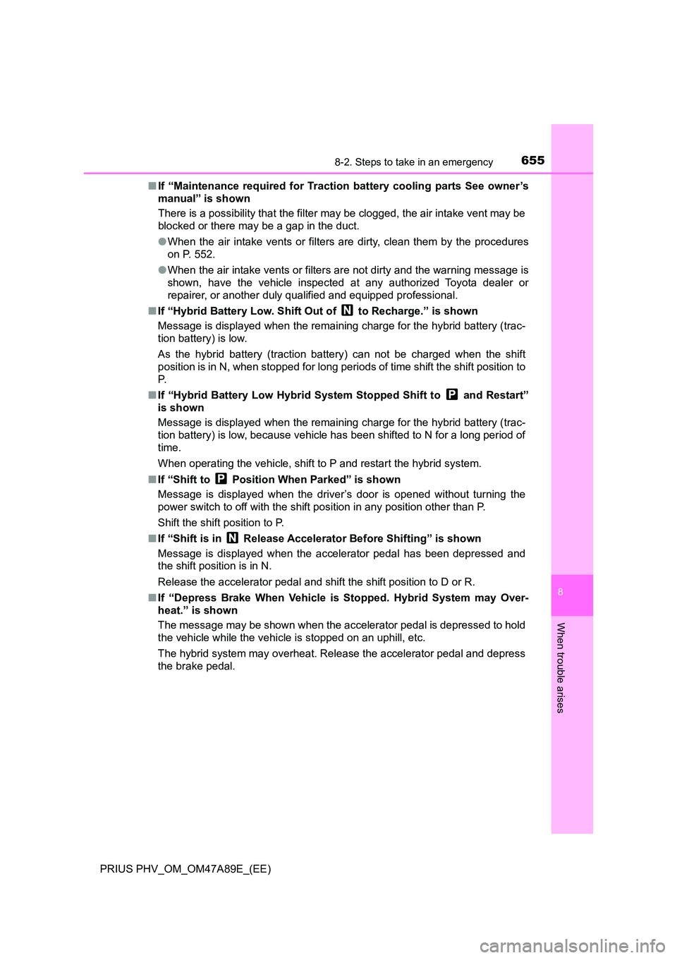 TOYOTA PRIUS PLUG-IN HYBRID 2016 Owners Manual 6558-2. Steps to take in an emergency
PRIUS PHV_OM_OM47A89E_(EE)
8
When trouble arises
■If “Maintenance required for Traction battery cooling parts See owner’s
manual” is shown
There is a po TOYOTA PRIUS PLUG-IN HYBRID 2016 Owners Manual 6558-2. Steps to take in an emergency
PRIUS PHV_OM_OM47A89E_(EE)
8
When trouble arises
■If “Maintenance required for Traction battery cooling parts See owner’s
manual” is shown
There is a po