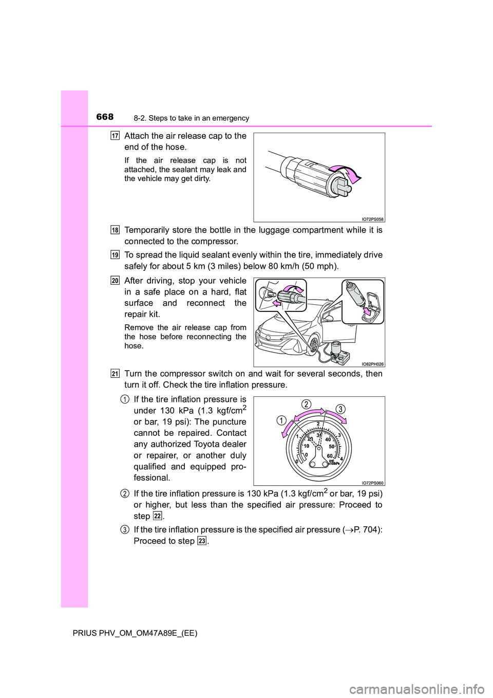 TOYOTA PRIUS PLUG-IN HYBRID 2016 Owners Manual 6688-2. Steps to take in an emergency
PRIUS PHV_OM_OM47A89E_(EE)
Attach the air release cap to the
end of the hose.
If the air release cap is not
attached, the sealant may leak and
the vehicle may TOYOTA PRIUS PLUG-IN HYBRID 2016 Owners Manual 6688-2. Steps to take in an emergency
PRIUS PHV_OM_OM47A89E_(EE)
Attach the air release cap to the
end of the hose.
If the air release cap is not
attached, the sealant may leak and
the vehicle may