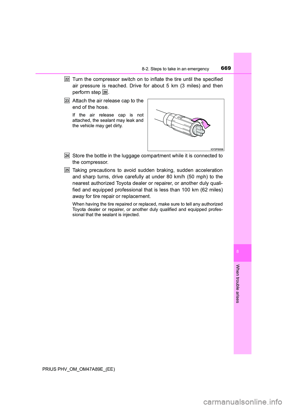 TOYOTA PRIUS PLUG-IN HYBRID 2016  Owners Manual 6698-2. Steps to take in an emergency
PRIUS PHV_OM_OM47A89E_(EE)
8
When trouble arises
Turn the compressor switch on to inflate the tire until the specified 
air pressure is reached. Drive for about 5