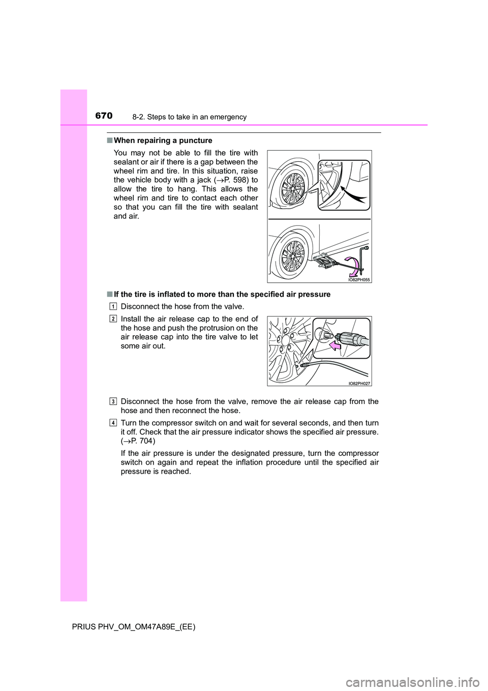 TOYOTA PRIUS PLUG-IN HYBRID 2016 Owners Manual 6708-2. Steps to take in an emergency
PRIUS PHV_OM_OM47A89E_(EE)
■When repairing a puncture
■ If the tire is inflated to more than the specified air pressure
Disconnect the hose from the valve. TOYOTA PRIUS PLUG-IN HYBRID 2016 Owners Manual 6708-2. Steps to take in an emergency
PRIUS PHV_OM_OM47A89E_(EE)
■When repairing a puncture
■ If the tire is inflated to more than the specified air pressure
Disconnect the hose from the valve.