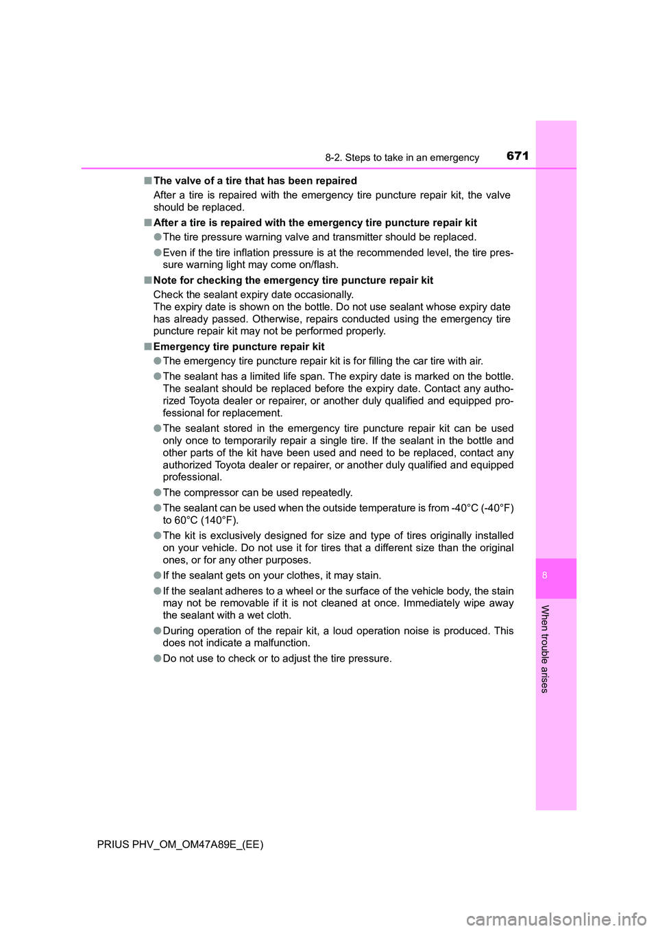 TOYOTA PRIUS PLUG-IN HYBRID 2016 Owners Manual 6718-2. Steps to take in an emergency
PRIUS PHV_OM_OM47A89E_(EE)
8
When trouble arises
■The valve of a tire that has been repaired
After a tire is repaired with the emer gency tire puncture repair TOYOTA PRIUS PLUG-IN HYBRID 2016 Owners Manual 6718-2. Steps to take in an emergency
PRIUS PHV_OM_OM47A89E_(EE)
8
When trouble arises
■The valve of a tire that has been repaired
After a tire is repaired with the emer gency tire puncture repair