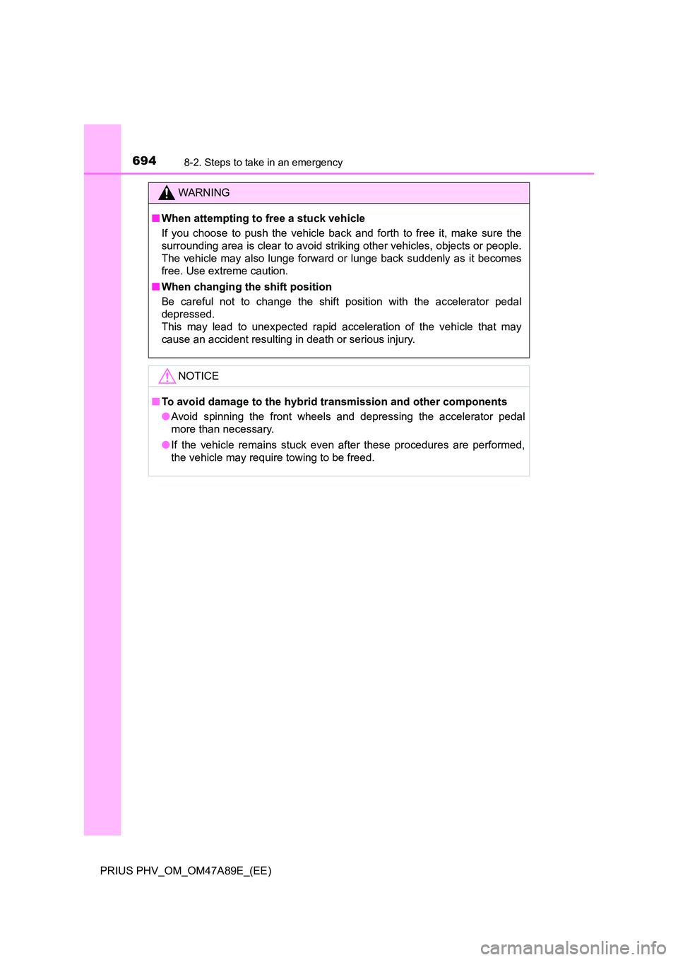 TOYOTA PRIUS PLUG-IN HYBRID 2016 Owners Manual 6948-2. Steps to take in an emergency
PRIUS PHV_OM_OM47A89E_(EE)
WARNING
â When attempting to free a stuck vehicle
If you choose to push the vehicle back and forth to free it, make sure the
surroun TOYOTA PRIUS PLUG-IN HYBRID 2016 Owners Manual 6948-2. Steps to take in an emergency
PRIUS PHV_OM_OM47A89E_(EE)
WARNING
â When attempting to free a stuck vehicle
If you choose to push the vehicle back and forth to free it, make sure the
surroun