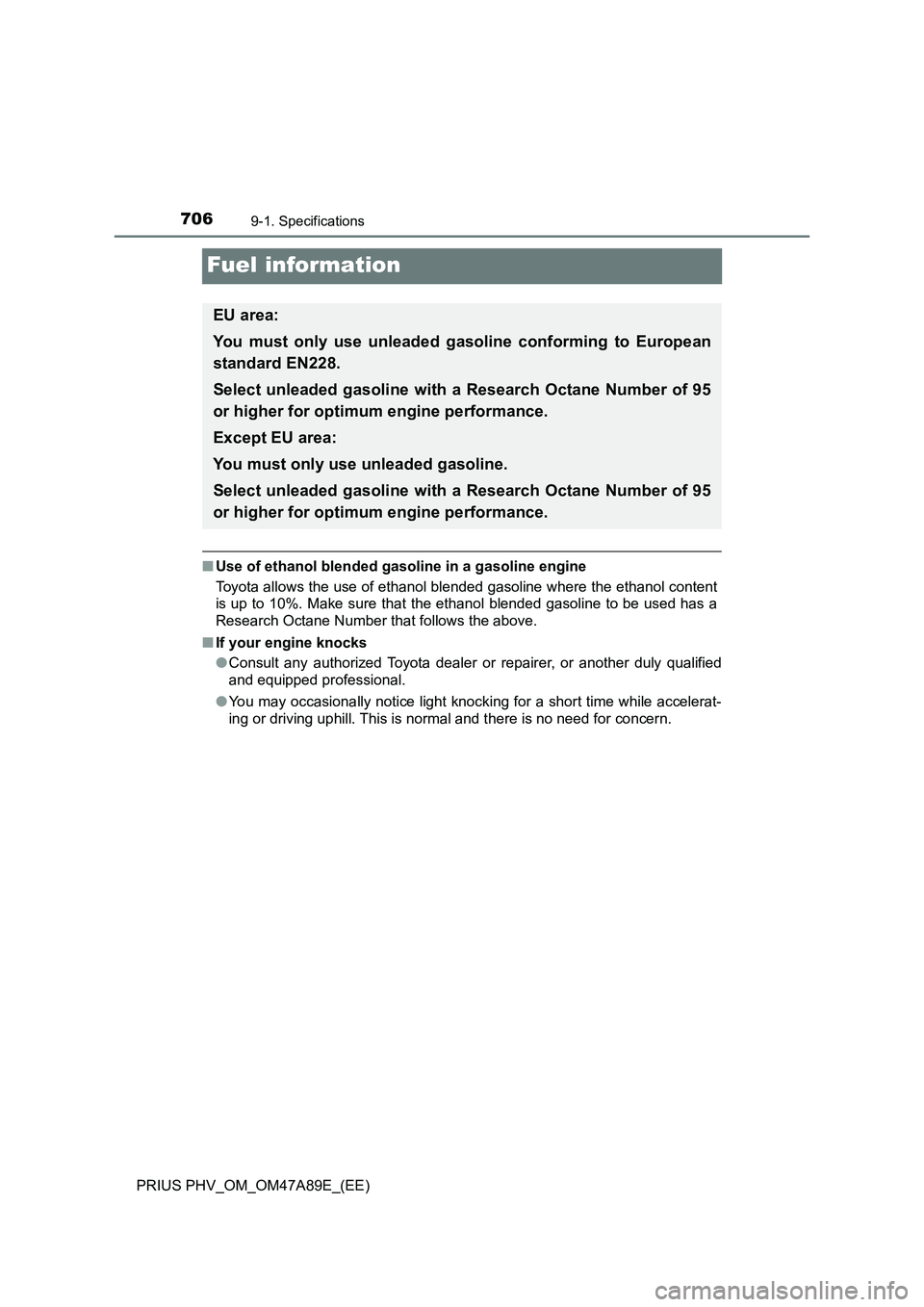 TOYOTA PRIUS PLUG-IN HYBRID 2016 Owners Manual 7069-1. Specifications
PRIUS PHV_OM_OM47A89E_(EE)
Fuel information
■Use of ethanol blended gasoline in a gasoline engine
Toyota allows the use of ethanol blended gasoline where the ethanol content
i TOYOTA PRIUS PLUG-IN HYBRID 2016 Owners Manual 7069-1. Specifications
PRIUS PHV_OM_OM47A89E_(EE)
Fuel information
■Use of ethanol blended gasoline in a gasoline engine
Toyota allows the use of ethanol blended gasoline where the ethanol content
i