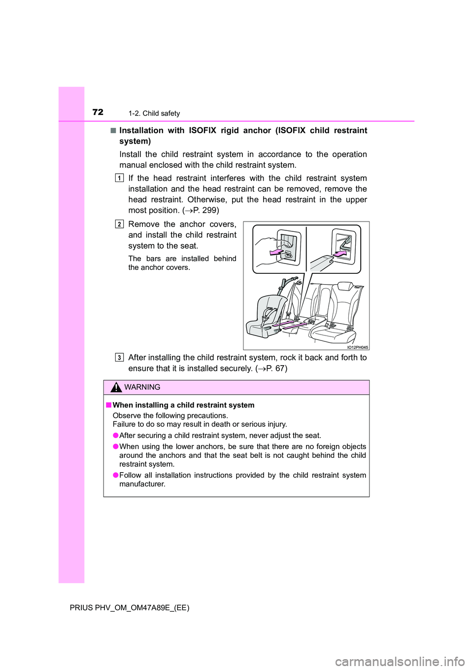 TOYOTA PRIUS PLUG-IN HYBRID 2016 Manual PDF 721-2. Child safety
PRIUS PHV_OM_OM47A89E_(EE)
■Installation with ISOFIX rigid anchor (ISOFIX child restraint
system)
Install the child restraint system in accordance to the operation
manual enc TOYOTA PRIUS PLUG-IN HYBRID 2016 Manual PDF 721-2. Child safety
PRIUS PHV_OM_OM47A89E_(EE)
■Installation with ISOFIX rigid anchor (ISOFIX child restraint
system)
Install the child restraint system in accordance to the operation
manual enc