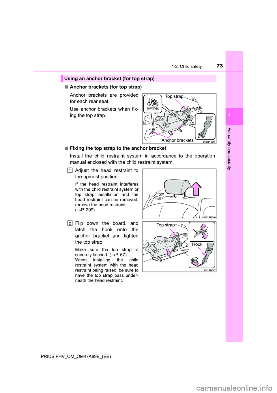 TOYOTA PRIUS PLUG-IN HYBRID 2016 Manual PDF 731-2. Child safety
1
PRIUS PHV_OM_OM47A89E_(EE)
For safety and security
■Anchor brackets (for top strap) 
Anchor brackets are provided 
for each rear seat. 
Use anchor brackets when fix- 
ing the t