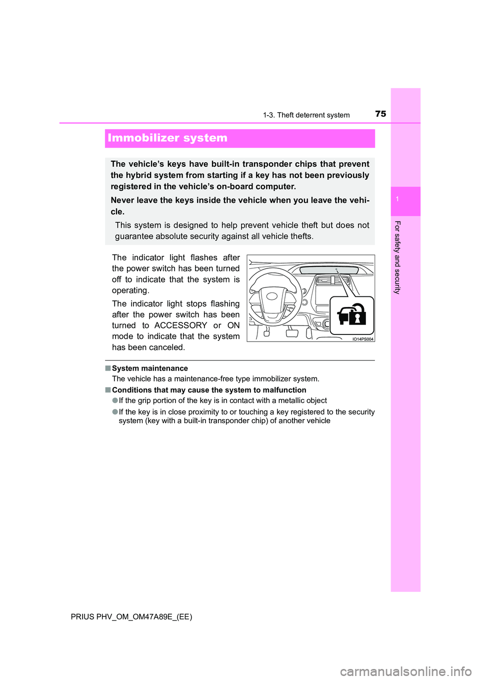TOYOTA PRIUS PLUG-IN HYBRID 2016 Manual PDF 75
1
1-3. Theft deterrent system
PRIUS PHV_OM_OM47A89E_(EE)
For safety and security
Immobilizer system
The indicator light flashes after
the power switch has been turned
off to indicate that the sys TOYOTA PRIUS PLUG-IN HYBRID 2016 Manual PDF 75
1
1-3. Theft deterrent system
PRIUS PHV_OM_OM47A89E_(EE)
For safety and security
Immobilizer system
The indicator light flashes after
the power switch has been turned
off to indicate that the sys