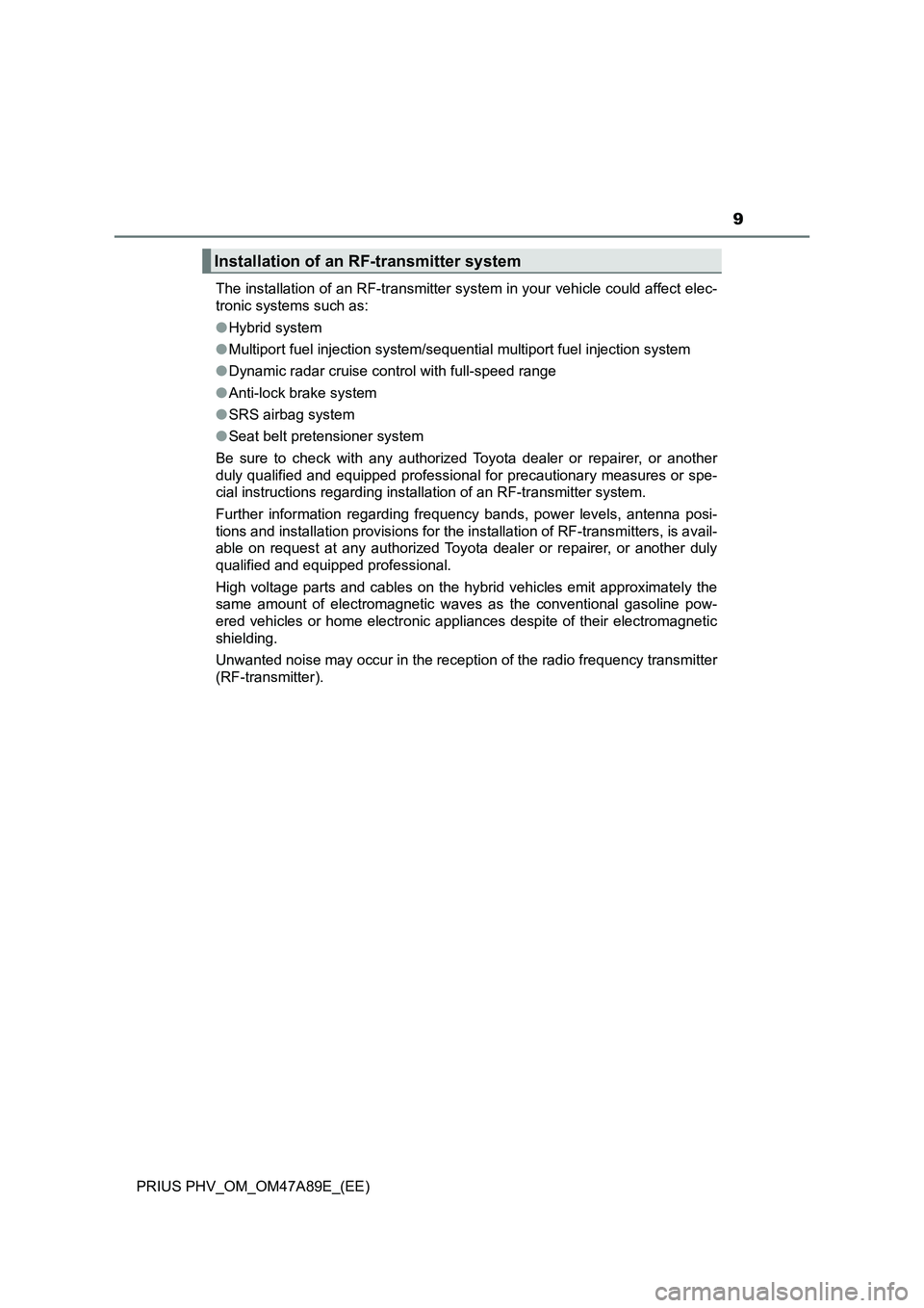 TOYOTA PRIUS PLUG-IN HYBRID 2017 Owners Manual 9
PRIUS PHV_OM_OM47A89E_(EE)The installation of an RF-transmitter system in your vehicle could affect elec-
tronic systems such as:
●Hybrid system
●Multiport fuel injection system/sequential multi TOYOTA PRIUS PLUG-IN HYBRID 2017 Owners Manual 9
PRIUS PHV_OM_OM47A89E_(EE)The installation of an RF-transmitter system in your vehicle could affect elec-
tronic systems such as:
●Hybrid system
●Multiport fuel injection system/sequential multi