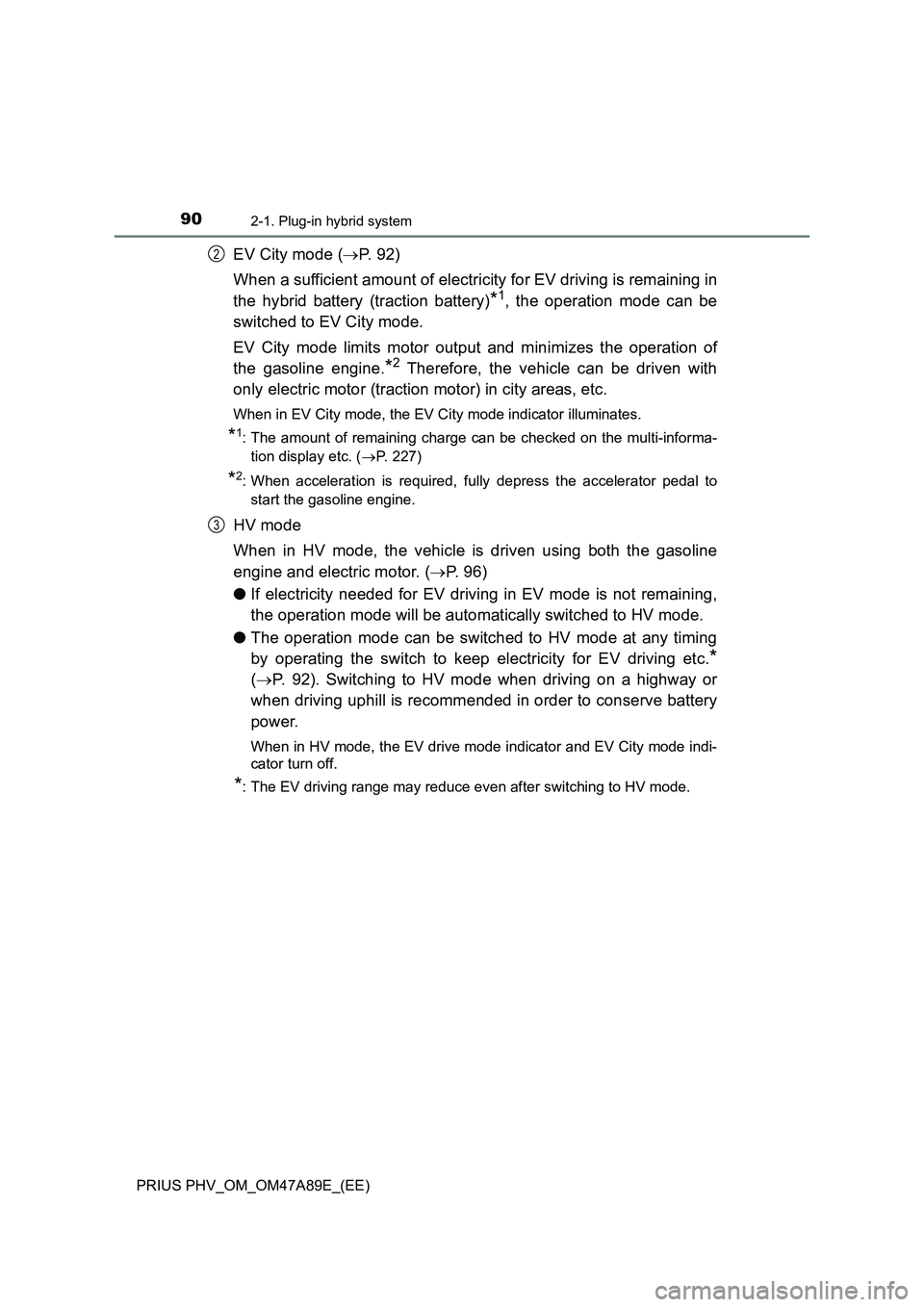 TOYOTA PRIUS PLUG-IN HYBRID 2016 Manual Online 902-1. Plug-in hybrid system
PRIUS PHV_OM_OM47A89E_(EE)
EV City mode (P. 9 2 )
When a sufficient amount of electricity for EV driving is remaining in
the hybrid battery (traction battery)
*1, the TOYOTA PRIUS PLUG-IN HYBRID 2016 Manual Online 902-1. Plug-in hybrid system
PRIUS PHV_OM_OM47A89E_(EE)
EV City mode (P. 9 2 )
When a sufficient amount of electricity for EV driving is remaining in
the hybrid battery (traction battery)
*1, the
