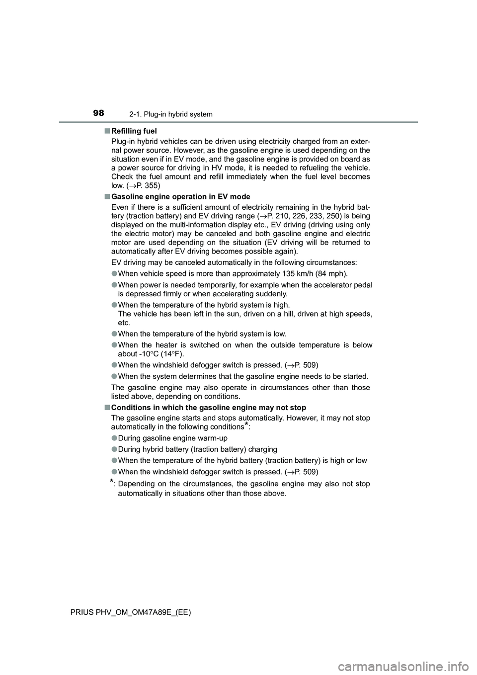TOYOTA PRIUS PLUG-IN HYBRID 2016 Owners Manual 982-1. Plug-in hybrid system
PRIUS PHV_OM_OM47A89E_(EE)■Refilling fuel
Plug-in hybrid vehicles can be driven using electricity charged from an exter-
nal power source. However, as the gasoline engin TOYOTA PRIUS PLUG-IN HYBRID 2016 Owners Manual 982-1. Plug-in hybrid system
PRIUS PHV_OM_OM47A89E_(EE)■Refilling fuel
Plug-in hybrid vehicles can be driven using electricity charged from an exter-
nal power source. However, as the gasoline engin
