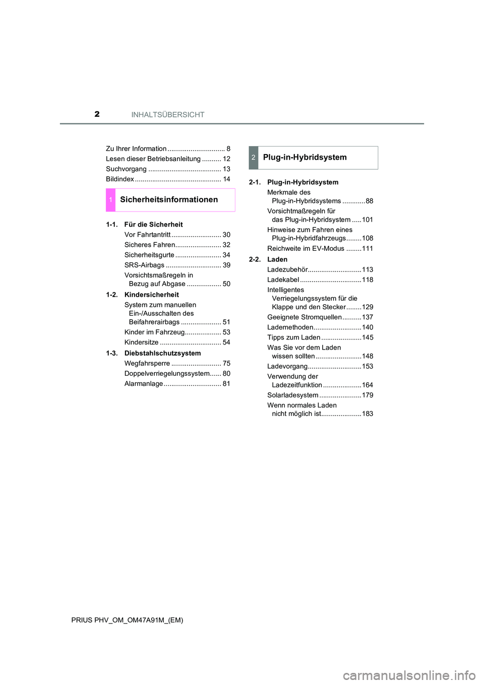 TOYOTA PRIUS PLUG-IN HYBRID 2017  Betriebsanleitungen (in German) INHALTSÜBERSICHT2
PRIUS PHV_OM_OM47A91M_(EM) 
Zu Ihrer Information .............................. 8 
Lesen dieser Betriebsanleitung .......... 12
Suchvorgang ...................................... 13