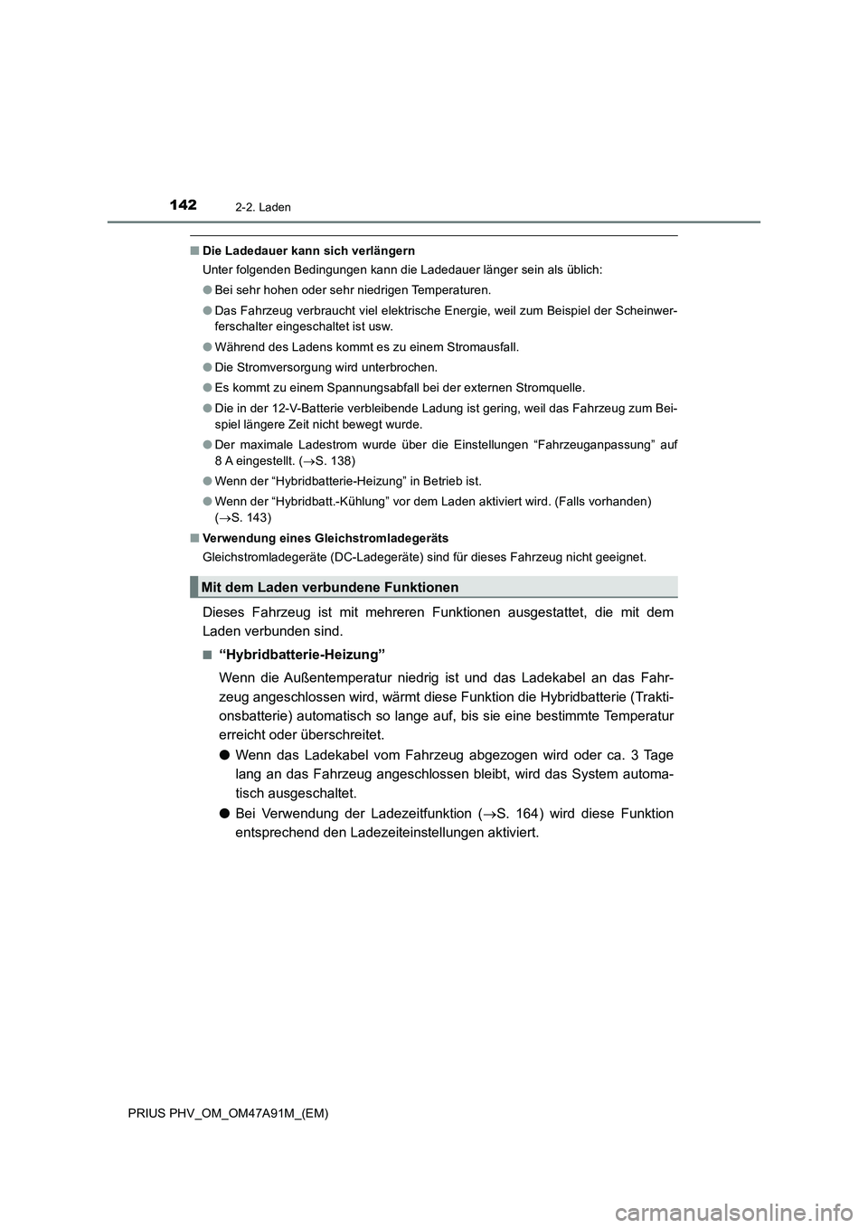 TOYOTA PRIUS PLUG-IN HYBRID 2017  Betriebsanleitungen (in German) 1422-2. Laden
PRIUS PHV_OM_OM47A91M_(EM)
■Die Ladedauer kann sich verlängern
Unter folgenden Bedingungen kann die Ladedauer länger sein als üblich:
●Bei sehr hohen oder sehr niedrigen Temperatu