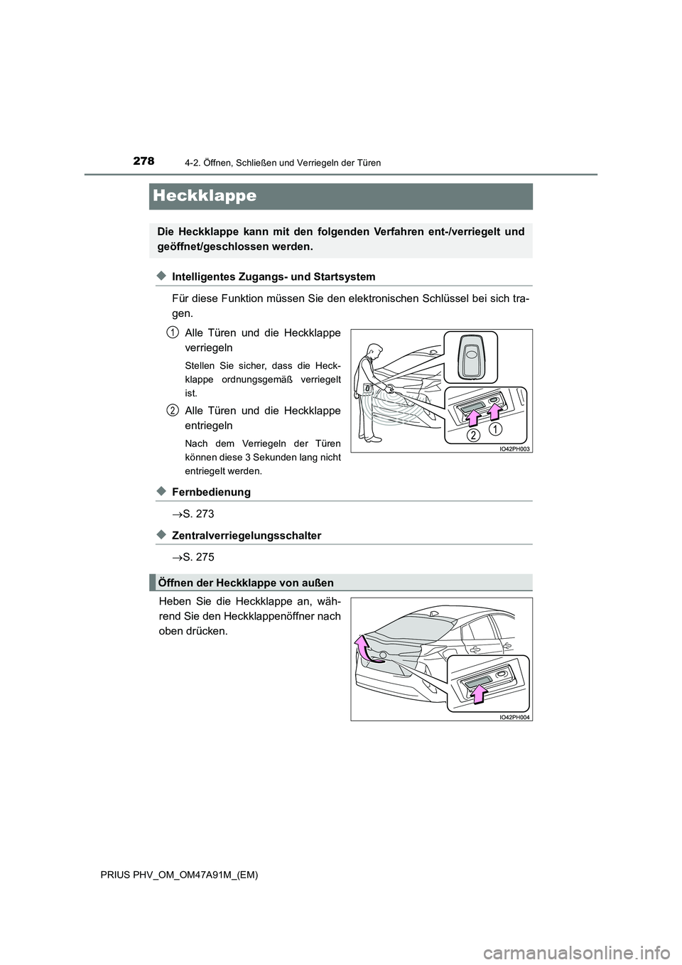 TOYOTA PRIUS PLUG-IN HYBRID 2017  Betriebsanleitungen (in German) 2784-2. Öffnen, Schließen und Verriegeln der Türen
PRIUS PHV_OM_OM47A91M_(EM)
Heckklappe
◆Intelligentes Zugangs- und Startsystem 
Für diese Funktion müssen Sie den elektronischen Schlüssel bei