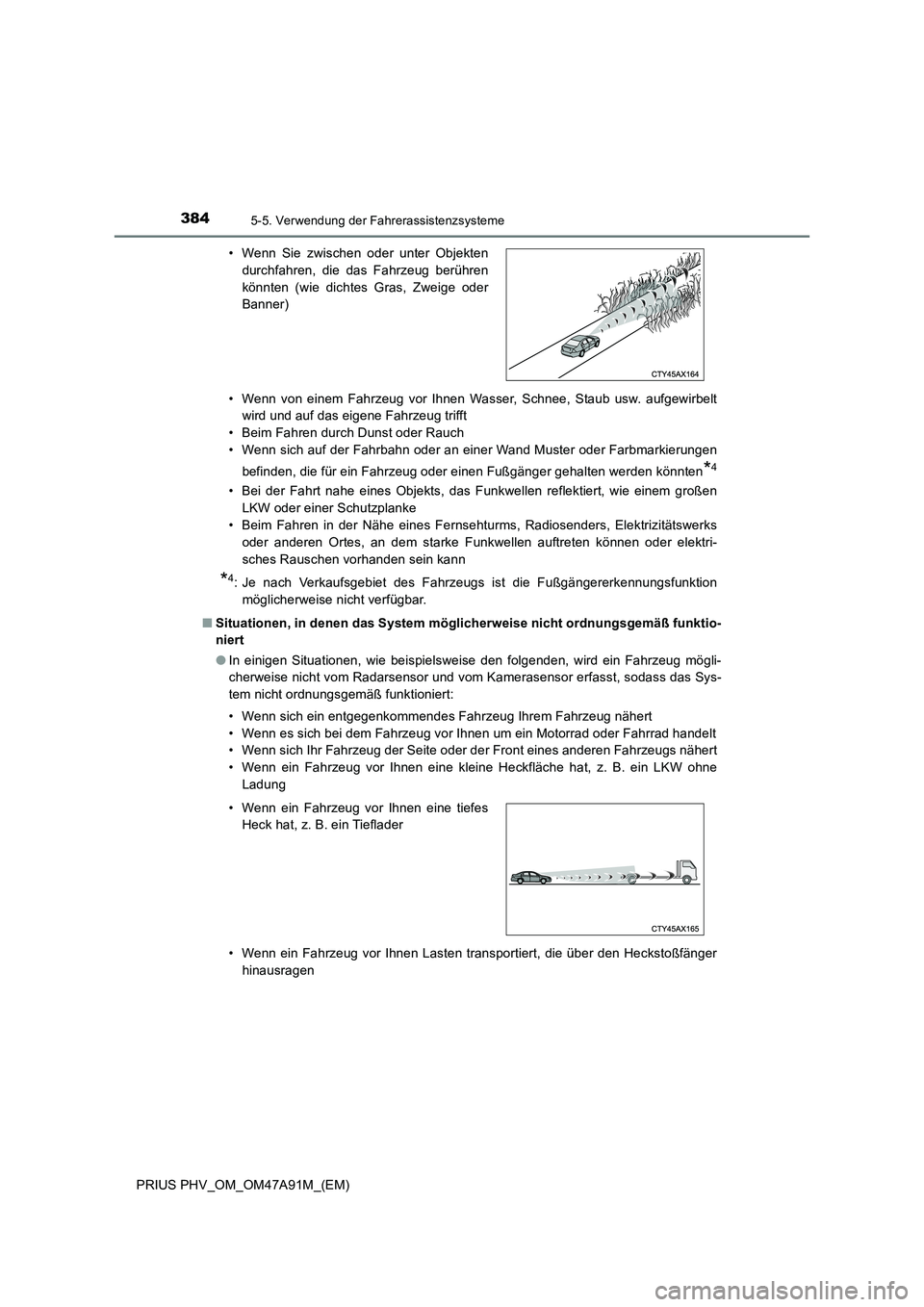 TOYOTA PRIUS PLUG-IN HYBRID 2017 Betriebsanleitungen (in German) 3845-5. Verwendung der Fahrerassistenzsysteme
PRIUS PHV_OM_OM47A91M_(EM)• Wenn von einem Fahrzeug vor Ihnen Wasser, Schnee, Staub usw. aufgewirbelt
wird und auf das eigene Fahrzeug trifft
• Beim F TOYOTA PRIUS PLUG-IN HYBRID 2017 Betriebsanleitungen (in German) 3845-5. Verwendung der Fahrerassistenzsysteme
PRIUS PHV_OM_OM47A91M_(EM)• Wenn von einem Fahrzeug vor Ihnen Wasser, Schnee, Staub usw. aufgewirbelt
wird und auf das eigene Fahrzeug trifft
• Beim F