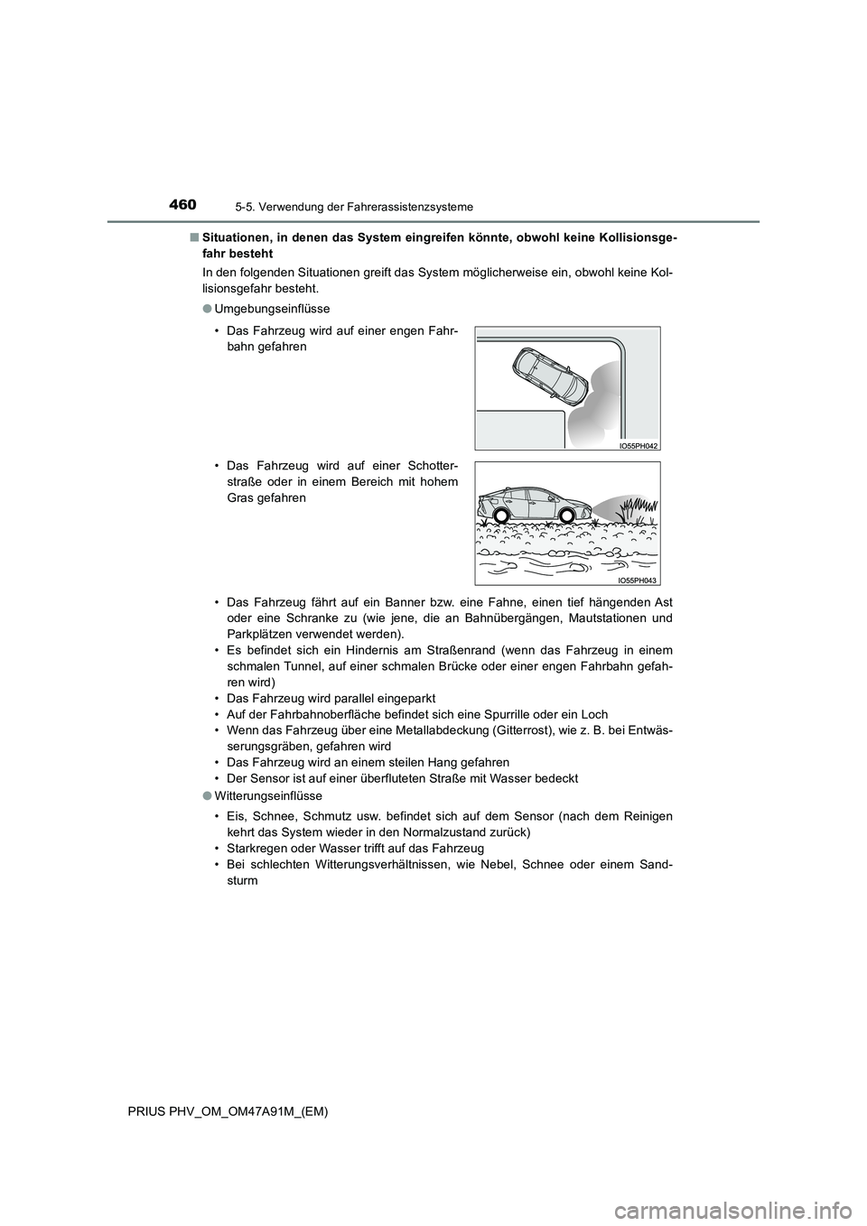 TOYOTA PRIUS PLUG-IN HYBRID 2017 Betriebsanleitungen (in German) 4605-5. Verwendung der Fahrerassistenzsysteme
PRIUS PHV_OM_OM47A91M_(EM)
■ Situationen, in denen das System eingreifen könnte, obwohl keine Kollisionsge-
fahr besteht
In den folgenden Situatione TOYOTA PRIUS PLUG-IN HYBRID 2017 Betriebsanleitungen (in German) 4605-5. Verwendung der Fahrerassistenzsysteme
PRIUS PHV_OM_OM47A91M_(EM)
■ Situationen, in denen das System eingreifen könnte, obwohl keine Kollisionsge-
fahr besteht
In den folgenden Situatione