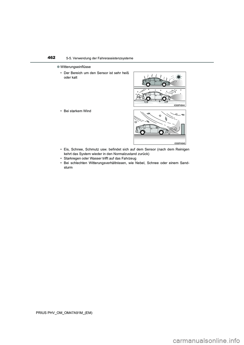 TOYOTA PRIUS PLUG-IN HYBRID 2017 Betriebsanleitungen (in German) 4625-5. Verwendung der Fahrerassistenzsysteme
PRIUS PHV_OM_OM47A91M_(EM)
● Witterungseinflüsse
• Eis, Schnee, Schmutz usw. befindet sich auf dem Sensor (nach dem Reinigen
kehrt das System wied TOYOTA PRIUS PLUG-IN HYBRID 2017 Betriebsanleitungen (in German) 4625-5. Verwendung der Fahrerassistenzsysteme
PRIUS PHV_OM_OM47A91M_(EM)
● Witterungseinflüsse
• Eis, Schnee, Schmutz usw. befindet sich auf dem Sensor (nach dem Reinigen
kehrt das System wied