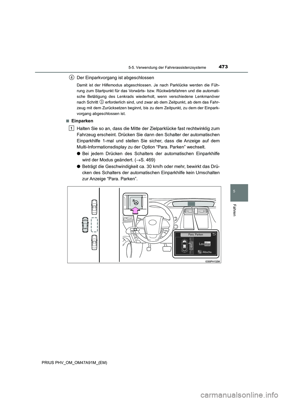 TOYOTA PRIUS PLUG-IN HYBRID 2017 Betriebsanleitungen (in German) 4735-5. Verwendung der Fahrerassistenzsysteme
PRIUS PHV_OM_OM47A91M_(EM)
5
Fahren
Der Einparkvorgang ist abgeschlossen
Damit ist der Hilfemodus abgeschlossen. Je nach Parklücke werden die Füh-
rung TOYOTA PRIUS PLUG-IN HYBRID 2017 Betriebsanleitungen (in German) 4735-5. Verwendung der Fahrerassistenzsysteme
PRIUS PHV_OM_OM47A91M_(EM)
5
Fahren
Der Einparkvorgang ist abgeschlossen
Damit ist der Hilfemodus abgeschlossen. Je nach Parklücke werden die Füh-
rung