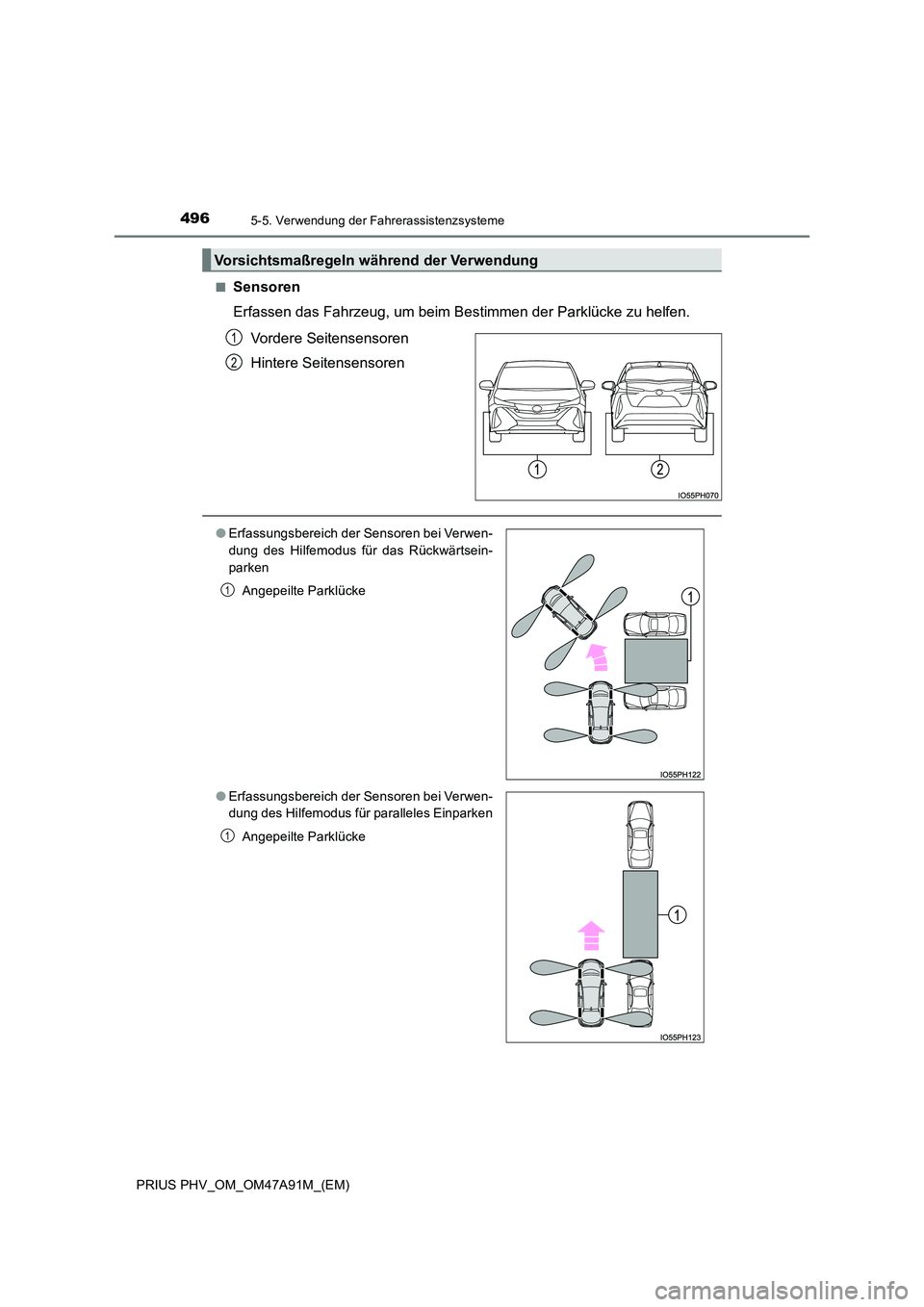 TOYOTA PRIUS PLUG-IN HYBRID 2017 Betriebsanleitungen (in German) 4965-5. Verwendung der Fahrerassistenzsysteme
PRIUS PHV_OM_OM47A91M_(EM)
■Sensoren
Erfassen das Fahrzeug, um beim Bestimmen der Parklücke zu helfen.
Vordere Seitensensoren
Hintere Seitensensor TOYOTA PRIUS PLUG-IN HYBRID 2017 Betriebsanleitungen (in German) 4965-5. Verwendung der Fahrerassistenzsysteme
PRIUS PHV_OM_OM47A91M_(EM)
■Sensoren
Erfassen das Fahrzeug, um beim Bestimmen der Parklücke zu helfen.
Vordere Seitensensoren
Hintere Seitensensor