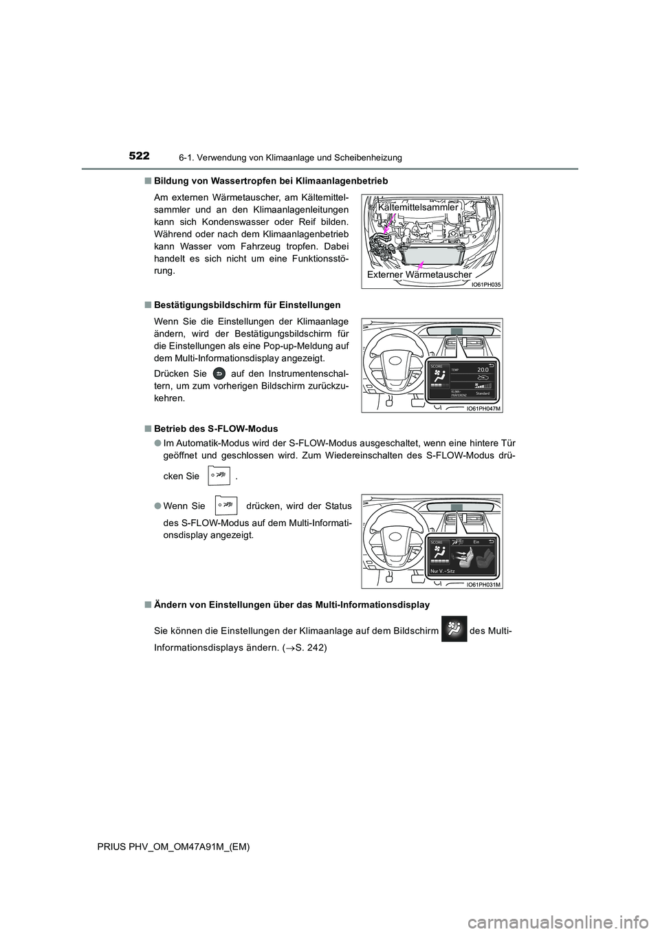TOYOTA PRIUS PLUG-IN HYBRID 2016 Betriebsanleitungen (in German) 5226-1. Verwendung von Klimaanlage und Scheibenheizung
PRIUS PHV_OM_OM47A91M_(EM)
■ Bildung von Wassertropfen bei Klimaanlagenbetrieb
■ Bestätigungsbildschirm für Einstellungen
■ Betrieb de TOYOTA PRIUS PLUG-IN HYBRID 2016 Betriebsanleitungen (in German) 5226-1. Verwendung von Klimaanlage und Scheibenheizung
PRIUS PHV_OM_OM47A91M_(EM)
■ Bildung von Wassertropfen bei Klimaanlagenbetrieb
■ Bestätigungsbildschirm für Einstellungen
■ Betrieb de