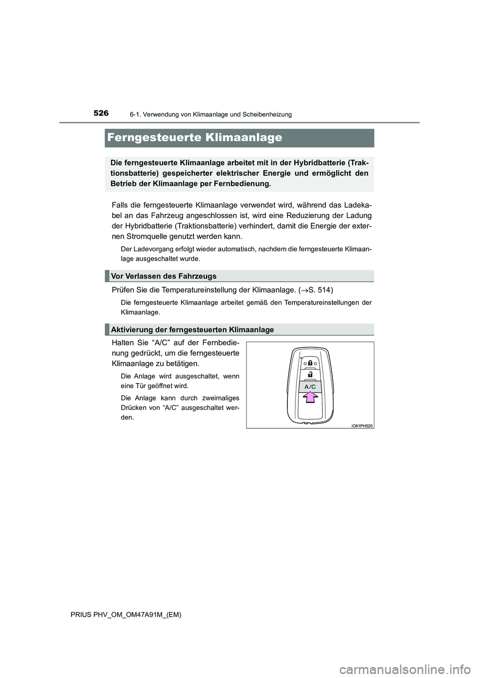 TOYOTA PRIUS PLUG-IN HYBRID 2016 Betriebsanleitungen (in German) 5266-1. Verwendung von Klimaanlage und Scheibenheizung
PRIUS PHV_OM_OM47A91M_(EM)
Ferngesteuerte Klimaanlage
Falls die ferngesteuerte Klimaanlage verwendet wird, während das Ladeka-
bel an das Fahrze TOYOTA PRIUS PLUG-IN HYBRID 2016 Betriebsanleitungen (in German) 5266-1. Verwendung von Klimaanlage und Scheibenheizung
PRIUS PHV_OM_OM47A91M_(EM)
Ferngesteuerte Klimaanlage
Falls die ferngesteuerte Klimaanlage verwendet wird, während das Ladeka-
bel an das Fahrze