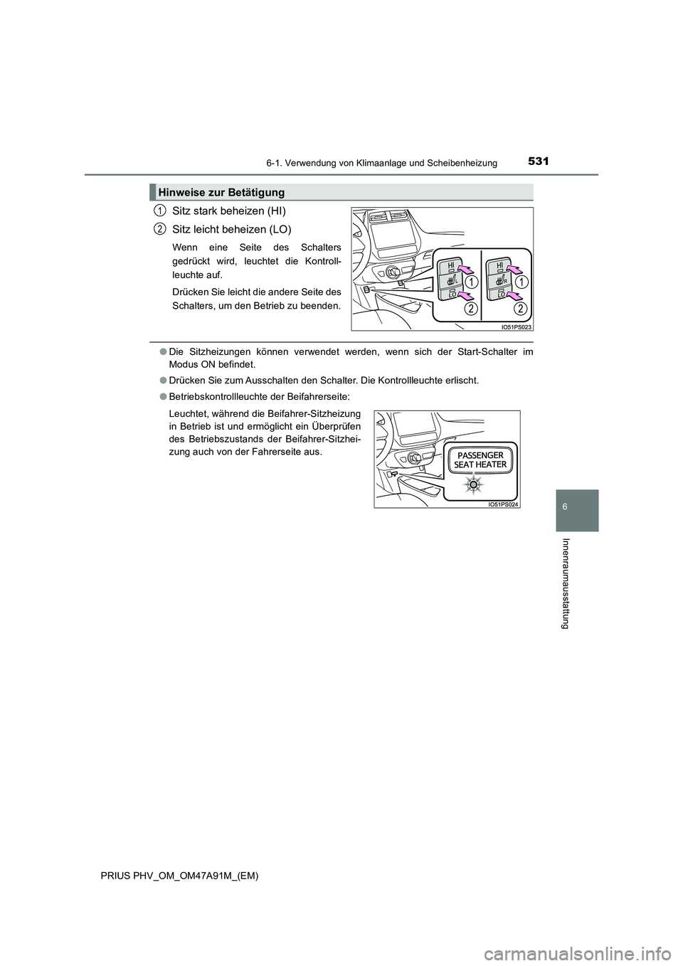 TOYOTA PRIUS PLUG-IN HYBRID 2016  Betriebsanleitungen (in German) 5316-1. Verwendung von Klimaanlage und Scheibenheizung
PRIUS PHV_OM_OM47A91M_(EM)
6
Innenraumausstattung
Sitz stark beheizen (HI)
Sitz leicht beheizen (LO)
Wenn eine Seite des Schalters
gedrückt wird