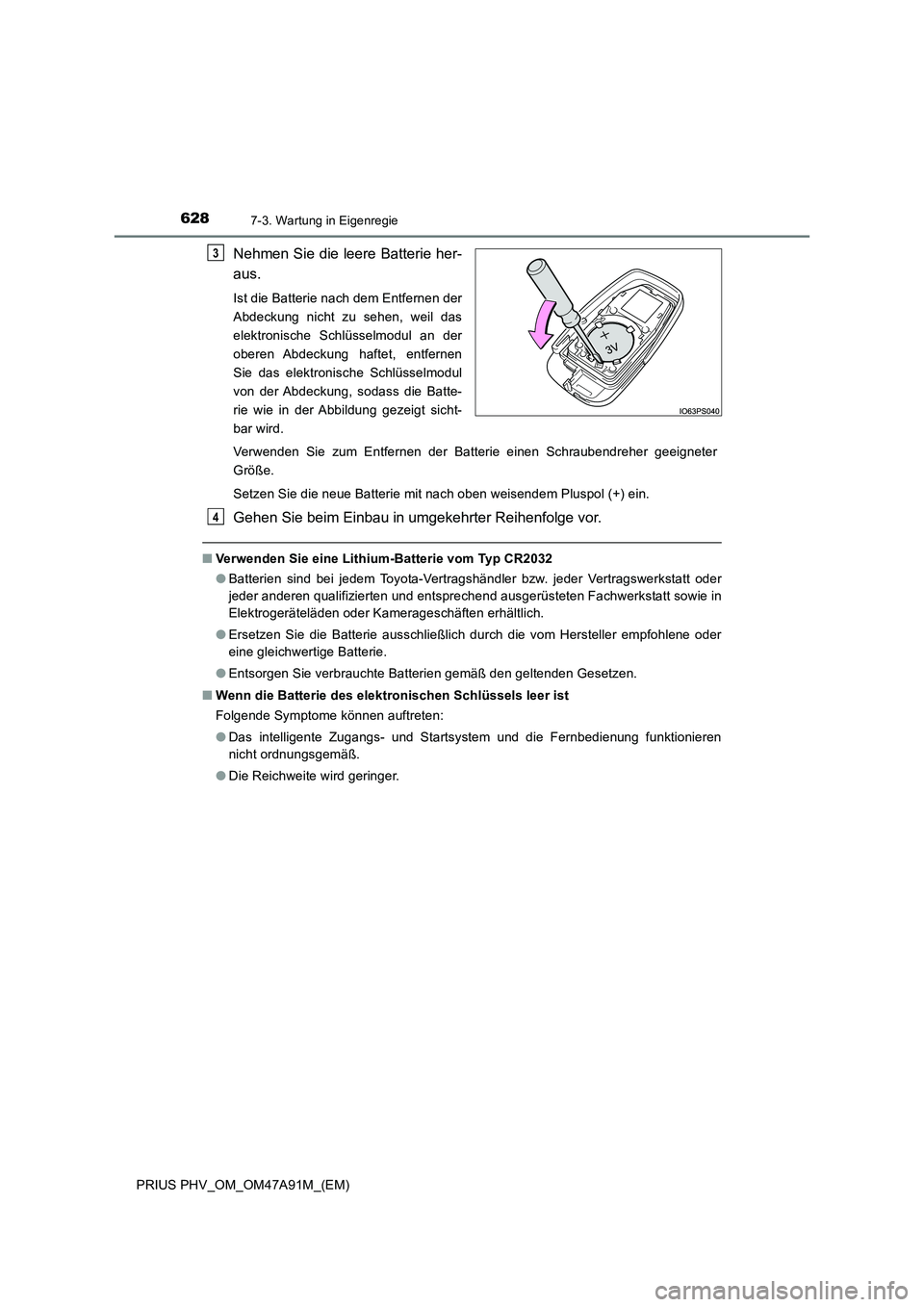 TOYOTA PRIUS PLUG-IN HYBRID 2016 Betriebsanleitungen (in German) 6287-3. Wartung in Eigenregie
PRIUS PHV_OM_OM47A91M_(EM)
Nehmen Sie die leere Batterie her-
aus.
Ist die Batterie nach dem Entfernen der
Abdeckung nicht zu sehen, weil das
elektronische Schlüsselmodu TOYOTA PRIUS PLUG-IN HYBRID 2016 Betriebsanleitungen (in German) 6287-3. Wartung in Eigenregie
PRIUS PHV_OM_OM47A91M_(EM)
Nehmen Sie die leere Batterie her-
aus.
Ist die Batterie nach dem Entfernen der
Abdeckung nicht zu sehen, weil das
elektronische Schlüsselmodu