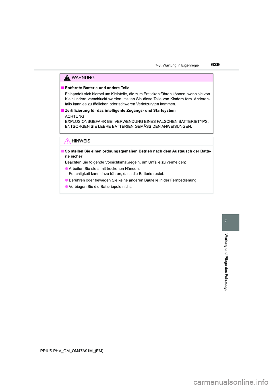 TOYOTA PRIUS PLUG-IN HYBRID 2016 Betriebsanleitungen (in German) 6297-3. Wartung in Eigenregie
PRIUS PHV_OM_OM47A91M_(EM)
7
Wartung und Pflege des Fahrzeugs
WARNUNG
■Entfernte Batterie und andere Teile
Es handelt sich hierbei um Kleinteile, die zum Ersticken fü TOYOTA PRIUS PLUG-IN HYBRID 2016 Betriebsanleitungen (in German) 6297-3. Wartung in Eigenregie
PRIUS PHV_OM_OM47A91M_(EM)
7
Wartung und Pflege des Fahrzeugs
WARNUNG
■Entfernte Batterie und andere Teile
Es handelt sich hierbei um Kleinteile, die zum Ersticken fü