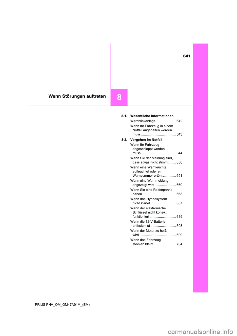 TOYOTA PRIUS PLUG-IN HYBRID 2016 Betriebsanleitungen (in German) 641
8Wenn Störungen auftreten
PRIUS PHV_OM_OM47A91M_(EM)
8-1. Wesentliche Informationen
Warnblinkanlage ..................... 642
Wenn Ihr Fahrzeug in einem
Notfall angehalten werden
muss .... TOYOTA PRIUS PLUG-IN HYBRID 2016 Betriebsanleitungen (in German) 641
8Wenn Störungen auftreten
PRIUS PHV_OM_OM47A91M_(EM)
8-1. Wesentliche Informationen
Warnblinkanlage ..................... 642
Wenn Ihr Fahrzeug in einem
Notfall angehalten werden
muss ....