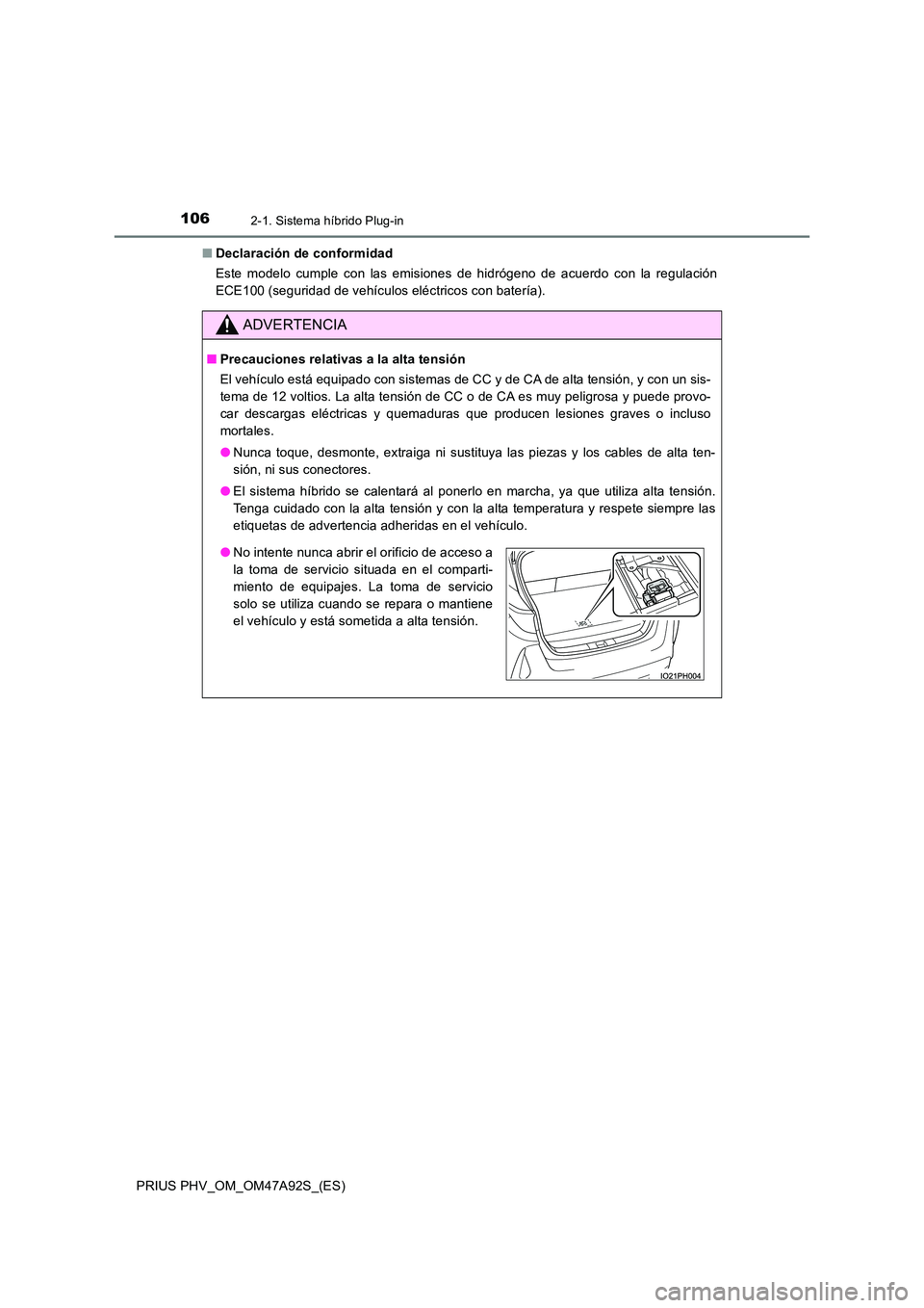 TOYOTA PRIUS PLUG-IN HYBRID 2017 Manual del propietario (in Spanish) 1062-1. Sistema híbrido Plug-in
PRIUS PHV_OM_OM47A92S_(ES)
■ Declaración de conformidad
Este modelo cumple con las emisiones de hidrógeno de acuerdo con la regulación
ECE100 (seguridad de veh TOYOTA PRIUS PLUG-IN HYBRID 2017 Manual del propietario (in Spanish) 1062-1. Sistema híbrido Plug-in
PRIUS PHV_OM_OM47A92S_(ES)
■ Declaración de conformidad
Este modelo cumple con las emisiones de hidrógeno de acuerdo con la regulación
ECE100 (seguridad de veh