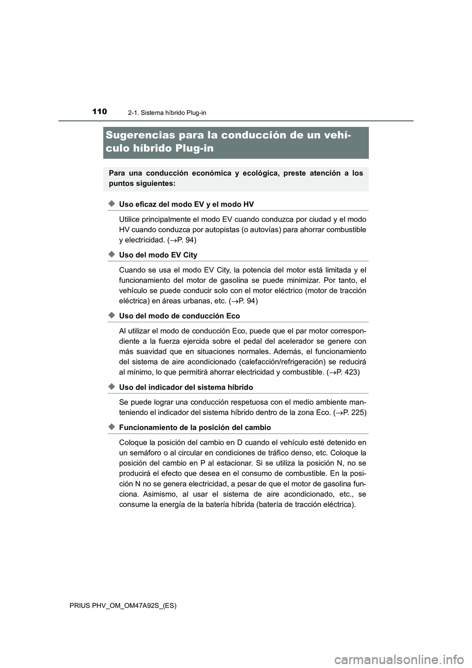 TOYOTA PRIUS PLUG-IN HYBRID 2017 Manual del propietario (in Spanish) 1102-1. Sistema híbrido Plug-in
PRIUS PHV_OM_OM47A92S_(ES)
Sugerencias para la conducción de un vehí-
culo híbrido Plug-in
◆Uso eficaz del modo EV y el modo HV
Utilice principalmente el modo EV TOYOTA PRIUS PLUG-IN HYBRID 2017 Manual del propietario (in Spanish) 1102-1. Sistema híbrido Plug-in
PRIUS PHV_OM_OM47A92S_(ES)
Sugerencias para la conducción de un vehí-
culo híbrido Plug-in
◆Uso eficaz del modo EV y el modo HV
Utilice principalmente el modo EV