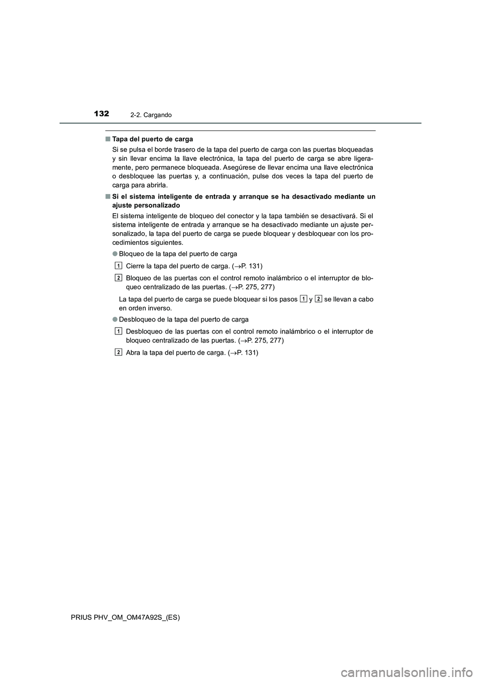 TOYOTA PRIUS PLUG-IN HYBRID 2017 Manual del propietario (in Spanish) 1322-2. Cargando
PRIUS PHV_OM_OM47A92S_(ES)
■Tapa del puerto de carga
Si se pulsa el borde trasero de la tapa del puerto de carga con las puertas bloqueadas
y sin llevar encima la llave electrónica TOYOTA PRIUS PLUG-IN HYBRID 2017 Manual del propietario (in Spanish) 1322-2. Cargando
PRIUS PHV_OM_OM47A92S_(ES)
■Tapa del puerto de carga
Si se pulsa el borde trasero de la tapa del puerto de carga con las puertas bloqueadas
y sin llevar encima la llave electrónica