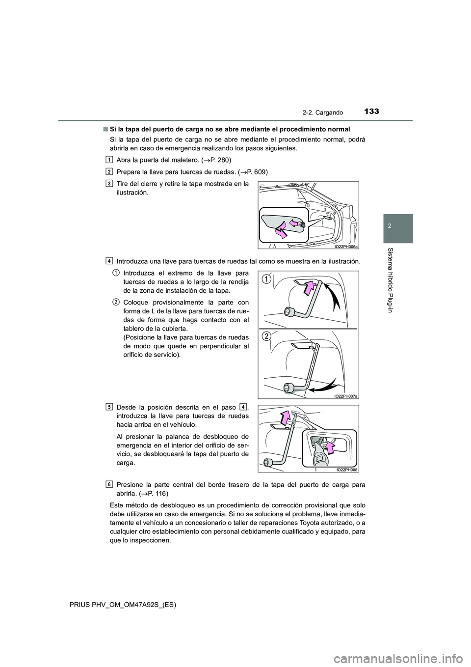 TOYOTA PRIUS PLUG-IN HYBRID 2017 Manual del propietario (in Spanish) 1332-2. Cargando
2
Sistema híbrido Plug-in
PRIUS PHV_OM_OM47A92S_(ES)
■ Si la tapa del puerto de carga no se abre mediante el procedimiento normal
Si la tapa del puerto de carga no se abre median TOYOTA PRIUS PLUG-IN HYBRID 2017 Manual del propietario (in Spanish) 1332-2. Cargando
2
Sistema híbrido Plug-in
PRIUS PHV_OM_OM47A92S_(ES)
■ Si la tapa del puerto de carga no se abre mediante el procedimiento normal
Si la tapa del puerto de carga no se abre median