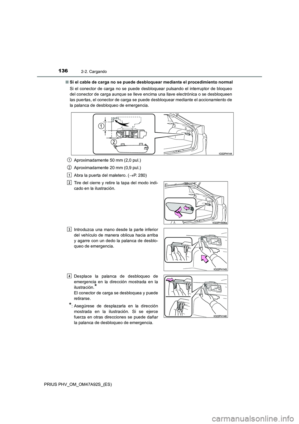 TOYOTA PRIUS PLUG-IN HYBRID 2017 Manual del propietario (in Spanish) 1362-2. Cargando
PRIUS PHV_OM_OM47A92S_(ES)
■ Si el cable de carga no se puede desbloquear mediante el procedimiento normal
Si el conector de carga no se puede desbloquear pulsando el interruptor TOYOTA PRIUS PLUG-IN HYBRID 2017 Manual del propietario (in Spanish) 1362-2. Cargando
PRIUS PHV_OM_OM47A92S_(ES)
■ Si el cable de carga no se puede desbloquear mediante el procedimiento normal
Si el conector de carga no se puede desbloquear pulsando el interruptor