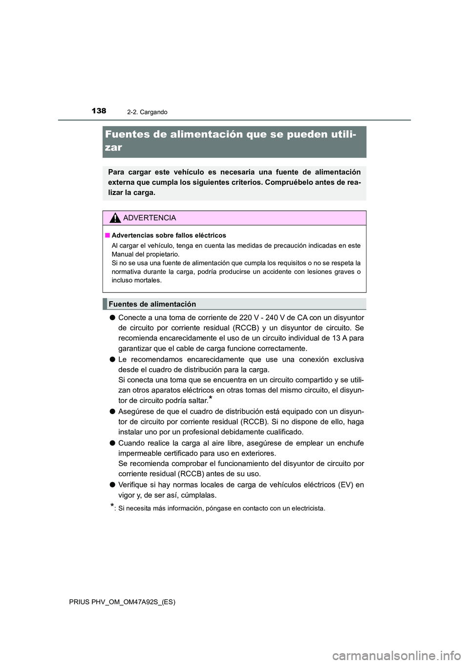TOYOTA PRIUS PLUG-IN HYBRID 2017 Manual del propietario (in Spanish) 1382-2. Cargando
PRIUS PHV_OM_OM47A92S_(ES)
Fuentes de alimentación que se pueden utili-
zar
● Conecte a una toma de corriente de 220 V - 240 V de CA con un disyuntor
de circuito por corriente re TOYOTA PRIUS PLUG-IN HYBRID 2017 Manual del propietario (in Spanish) 1382-2. Cargando
PRIUS PHV_OM_OM47A92S_(ES)
Fuentes de alimentación que se pueden utili-
zar
● Conecte a una toma de corriente de 220 V - 240 V de CA con un disyuntor
de circuito por corriente re