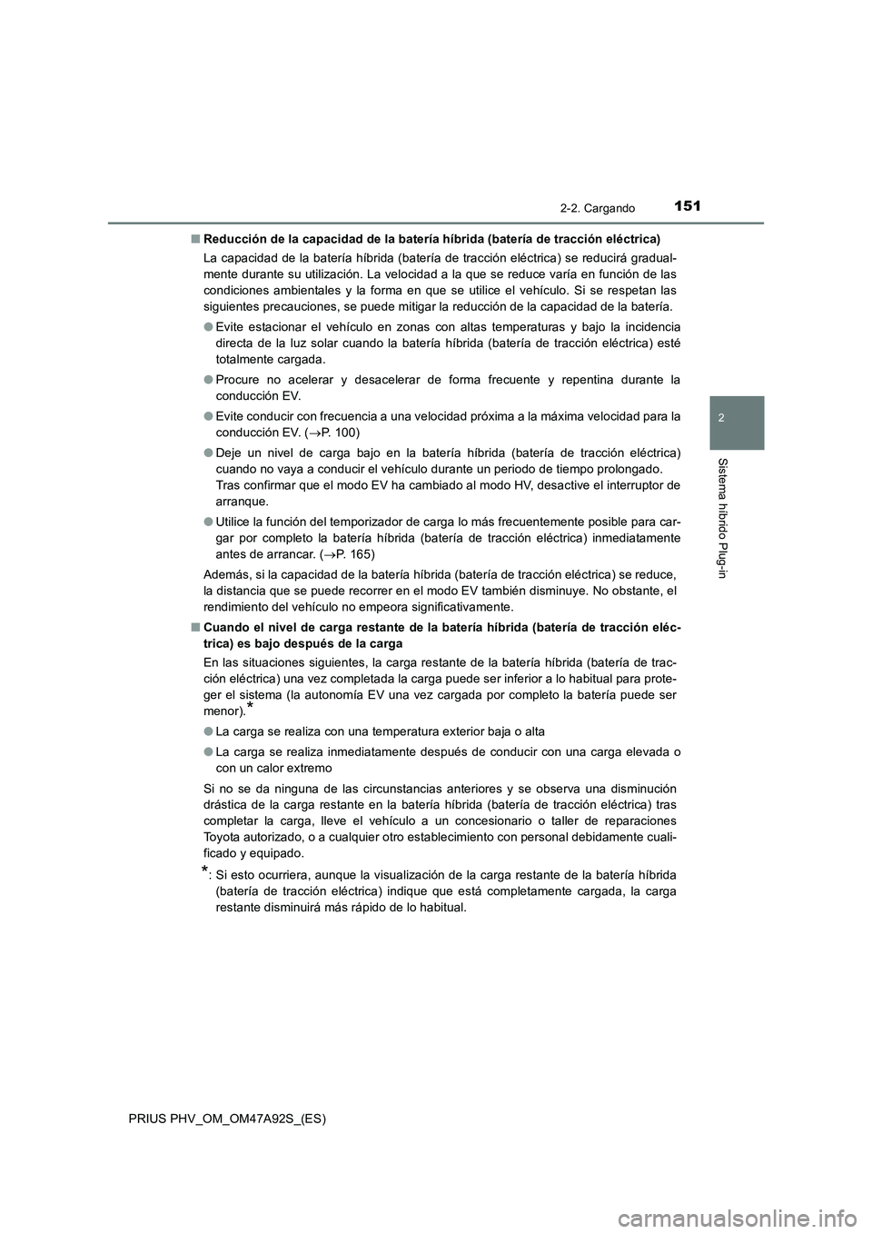 TOYOTA PRIUS PLUG-IN HYBRID 2017 Manual del propietario (in Spanish) 1512-2. Cargando
2
Sistema híbrido Plug-in
PRIUS PHV_OM_OM47A92S_(ES)■Reducción de la capacidad de la batería híbrida (batería de tracción eléctrica)
La capacidad de la batería híbrida (bat TOYOTA PRIUS PLUG-IN HYBRID 2017 Manual del propietario (in Spanish) 1512-2. Cargando
2
Sistema híbrido Plug-in
PRIUS PHV_OM_OM47A92S_(ES)■Reducción de la capacidad de la batería híbrida (batería de tracción eléctrica)
La capacidad de la batería híbrida (bat