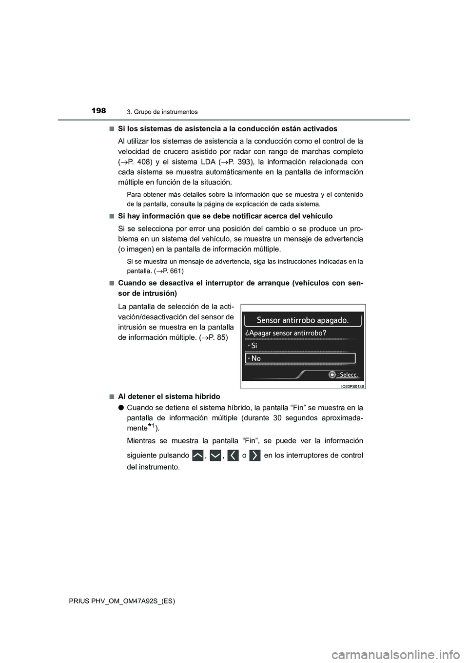 TOYOTA PRIUS PLUG-IN HYBRID 2017  Manual del propietario (in Spanish) 1983. Grupo de instrumentos
PRIUS PHV_OM_OM47A92S_(ES)■
Si los sistemas de asistencia a la conducción están activados
Al utilizar los sistemas de asistencia a la conducción como el control de la
