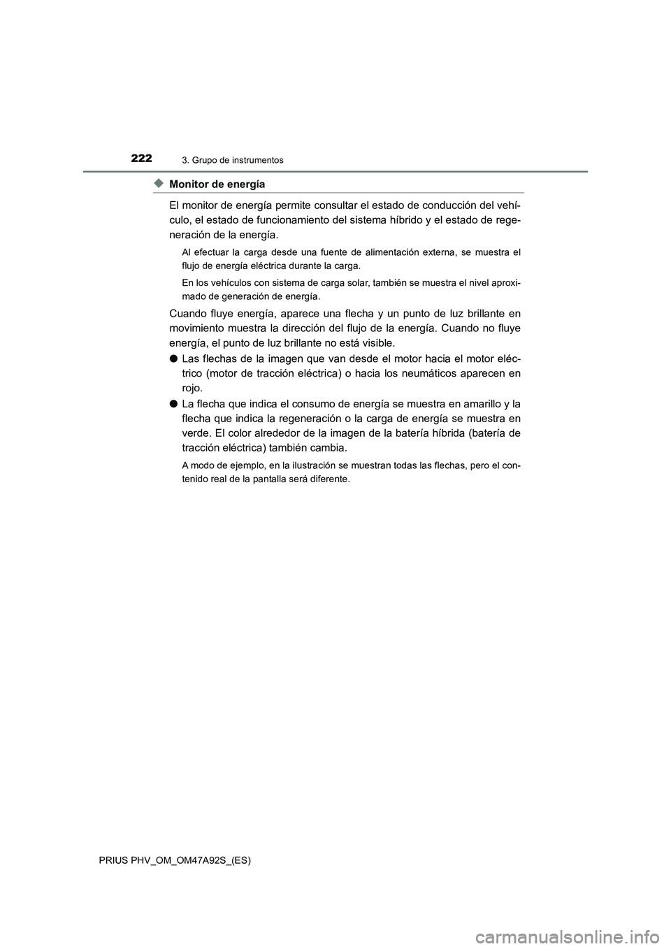 TOYOTA PRIUS PLUG-IN HYBRID 2017  Manual del propietario (in Spanish) 2223. Grupo de instrumentos
PRIUS PHV_OM_OM47A92S_(ES)
◆Monitor de energía
El monitor de energía permite consultar el estado de conducción del vehí-
culo, el estado de funcionamiento del sistema