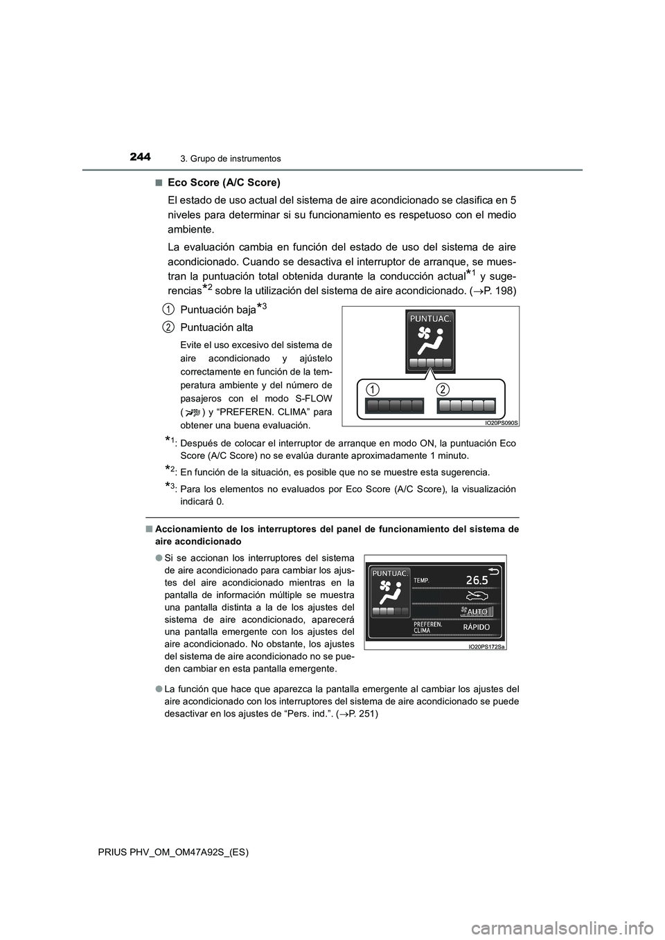 TOYOTA PRIUS PLUG-IN HYBRID 2017  Manual del propietario (in Spanish) 2443. Grupo de instrumentos
PRIUS PHV_OM_OM47A92S_(ES)■
Eco Score (A/C Score)
El estado de uso actual del sistema de aire acondicionado se clasifica en 5
niveles para determinar si su funcionamiento
