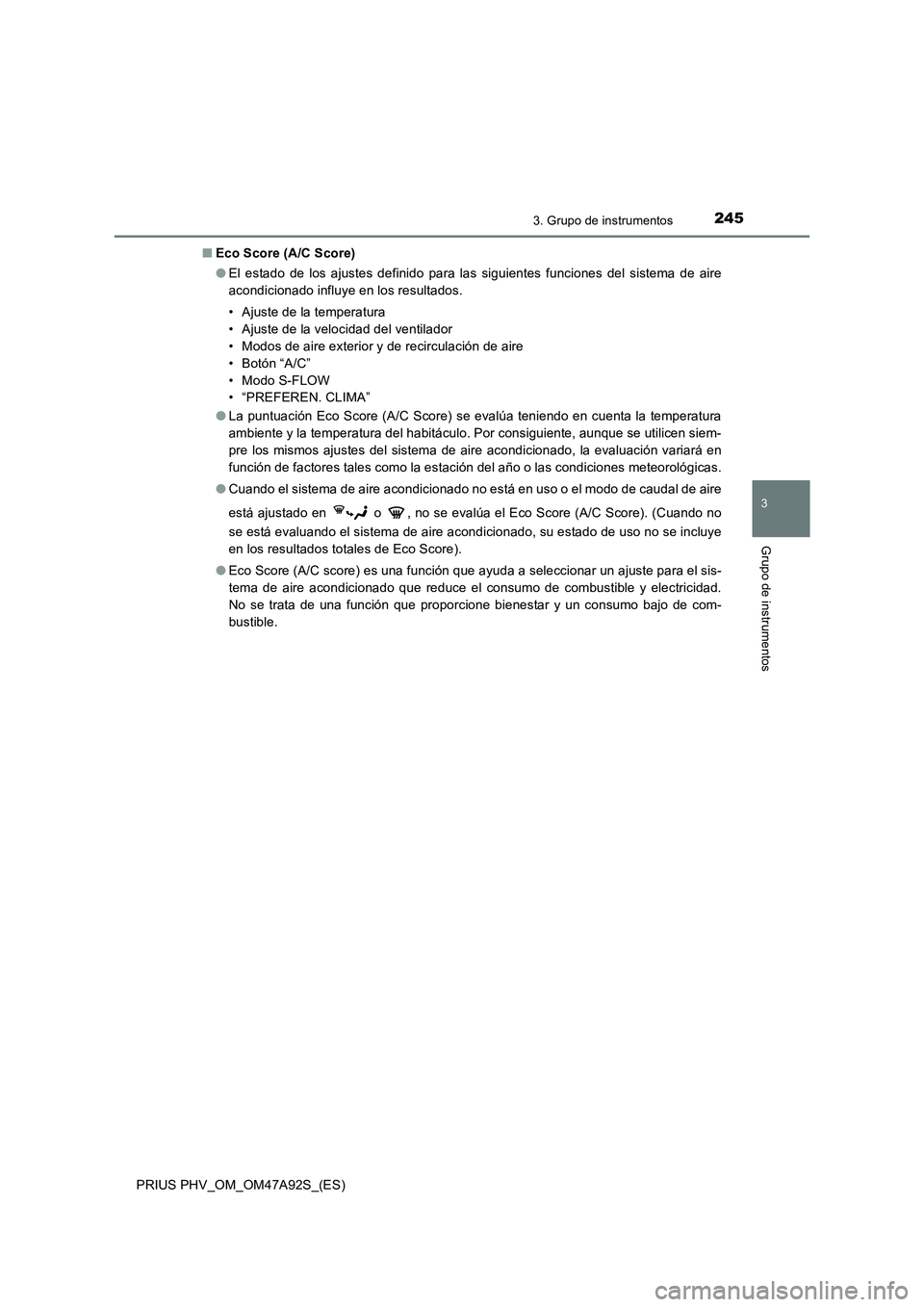 TOYOTA PRIUS PLUG-IN HYBRID 2017  Manual del propietario (in Spanish) 2453. Grupo de instrumentos
3
Grupo de instrumentos
PRIUS PHV_OM_OM47A92S_(ES)■Eco Score (A/C Score)
●El estado de los ajustes definido para las siguientes funciones del sistema de aire
acondicion