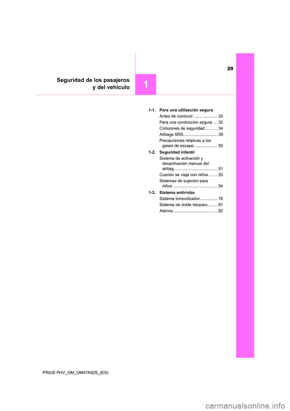 TOYOTA PRIUS PLUG-IN HYBRID 2017 Manual del propietario (in Spanish) 29
1
Seguridad de los pasajeros
y del vehículo
PRIUS PHV_OM_OM47A92S_(ES)
1-1. Para una utilización segura
Antes de conducir ..................... 30
Para una conducción segura .... 32
Cinturon TOYOTA PRIUS PLUG-IN HYBRID 2017 Manual del propietario (in Spanish) 29
1
Seguridad de los pasajeros
y del vehículo
PRIUS PHV_OM_OM47A92S_(ES)
1-1. Para una utilización segura
Antes de conducir ..................... 30
Para una conducción segura .... 32
Cinturon