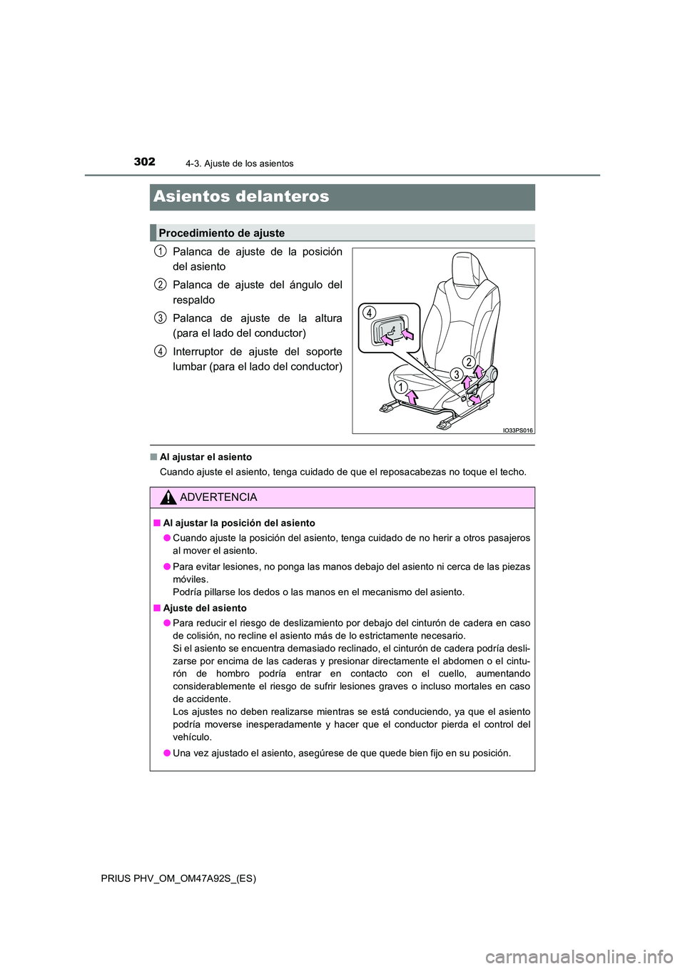 TOYOTA PRIUS PLUG-IN HYBRID 2017 Manual del propietario (in Spanish) 3024-3. Ajuste de los asientos
PRIUS PHV_OM_OM47A92S_(ES)
Asientos delanteros
Palanca de ajuste de la posición
del asiento
Palanca de ajuste del ángulo del
respaldo
Palanca de ajuste de la altur TOYOTA PRIUS PLUG-IN HYBRID 2017 Manual del propietario (in Spanish) 3024-3. Ajuste de los asientos
PRIUS PHV_OM_OM47A92S_(ES)
Asientos delanteros
Palanca de ajuste de la posición
del asiento
Palanca de ajuste del ángulo del
respaldo
Palanca de ajuste de la altur