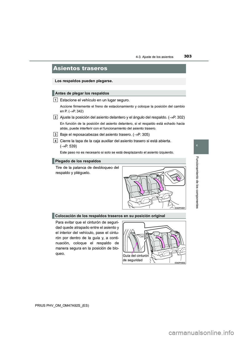 TOYOTA PRIUS PLUG-IN HYBRID 2017 Manual del propietario (in Spanish) 3034-3. Ajuste de los asientos
PRIUS PHV_OM_OM47A92S_(ES)
4
Funcionamiento de los componentes
Asientos traseros
Estacione el vehículo en un lugar seguro.
Accione firmemente el freno de estacionamient TOYOTA PRIUS PLUG-IN HYBRID 2017 Manual del propietario (in Spanish) 3034-3. Ajuste de los asientos
PRIUS PHV_OM_OM47A92S_(ES)
4
Funcionamiento de los componentes
Asientos traseros
Estacione el vehículo en un lugar seguro.
Accione firmemente el freno de estacionamient