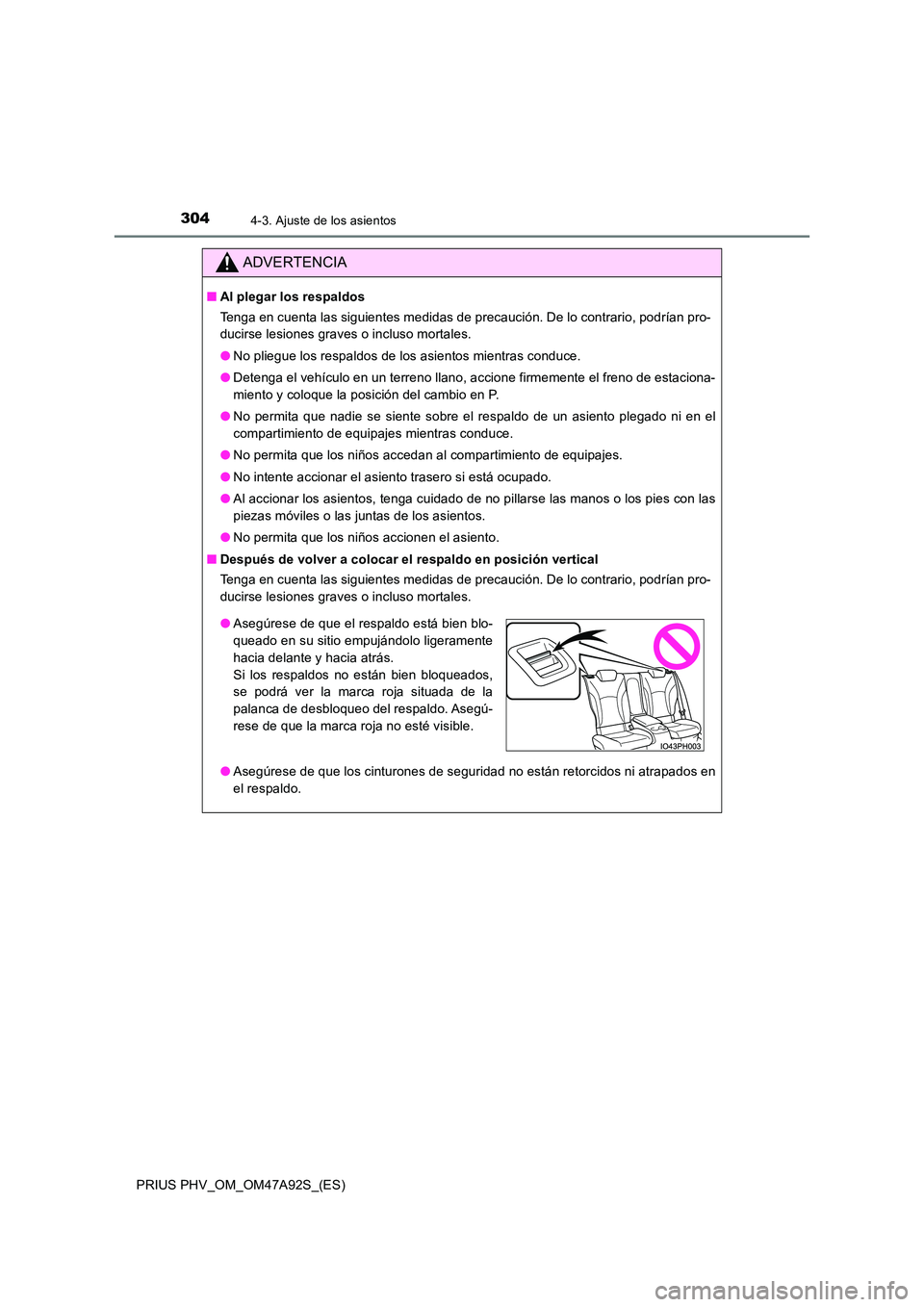 TOYOTA PRIUS PLUG-IN HYBRID 2017 Manual del propietario (in Spanish) 3044-3. Ajuste de los asientos
PRIUS PHV_OM_OM47A92S_(ES)
ADVERTENCIA
■Al plegar los respaldos
Tenga en cuenta las siguientes medidas de precaución. De lo contrario, podrían pro-
ducirse lesione TOYOTA PRIUS PLUG-IN HYBRID 2017 Manual del propietario (in Spanish) 3044-3. Ajuste de los asientos
PRIUS PHV_OM_OM47A92S_(ES)
ADVERTENCIA
■Al plegar los respaldos
Tenga en cuenta las siguientes medidas de precaución. De lo contrario, podrían pro-
ducirse lesione