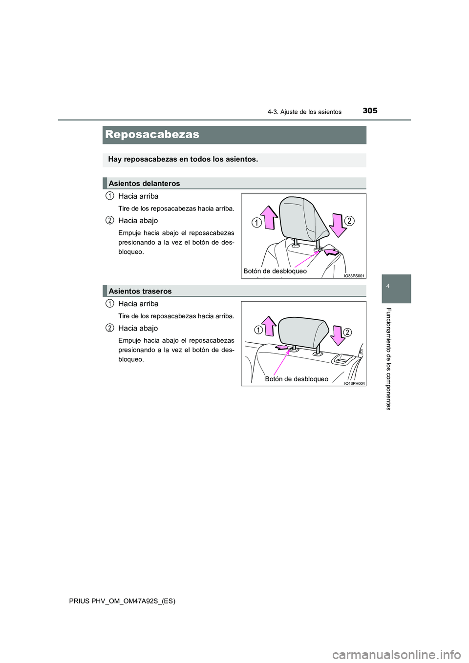 TOYOTA PRIUS PLUG-IN HYBRID 2017 Manual del propietario (in Spanish) 3054-3. Ajuste de los asientos
PRIUS PHV_OM_OM47A92S_(ES)
4
Funcionamiento de los componentes
Reposacabezas
Hacia arriba
Tire de los reposacabezas hacia arriba.
Hacia abajo
Empuje hacia abajo el repos TOYOTA PRIUS PLUG-IN HYBRID 2017 Manual del propietario (in Spanish) 3054-3. Ajuste de los asientos
PRIUS PHV_OM_OM47A92S_(ES)
4
Funcionamiento de los componentes
Reposacabezas
Hacia arriba
Tire de los reposacabezas hacia arriba.
Hacia abajo
Empuje hacia abajo el repos
