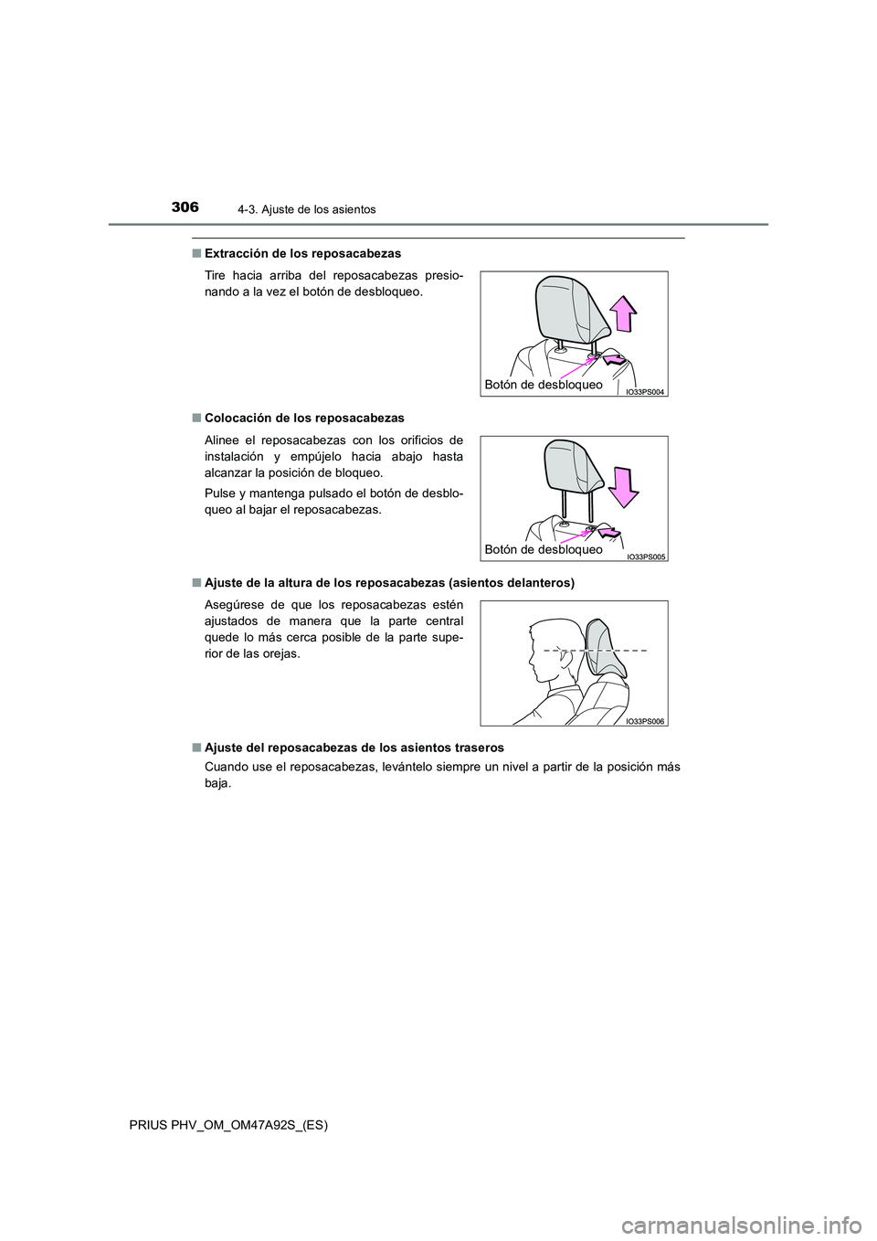 TOYOTA PRIUS PLUG-IN HYBRID 2017 Manual del propietario (in Spanish) 3064-3. Ajuste de los asientos
PRIUS PHV_OM_OM47A92S_(ES)
■Extracción de los reposacabezas
■ Colocación de los reposacabezas
■ Ajuste de la altura de los reposacabezas (asientos delanteros) TOYOTA PRIUS PLUG-IN HYBRID 2017 Manual del propietario (in Spanish) 3064-3. Ajuste de los asientos
PRIUS PHV_OM_OM47A92S_(ES)
■Extracción de los reposacabezas
■ Colocación de los reposacabezas
■ Ajuste de la altura de los reposacabezas (asientos delanteros)