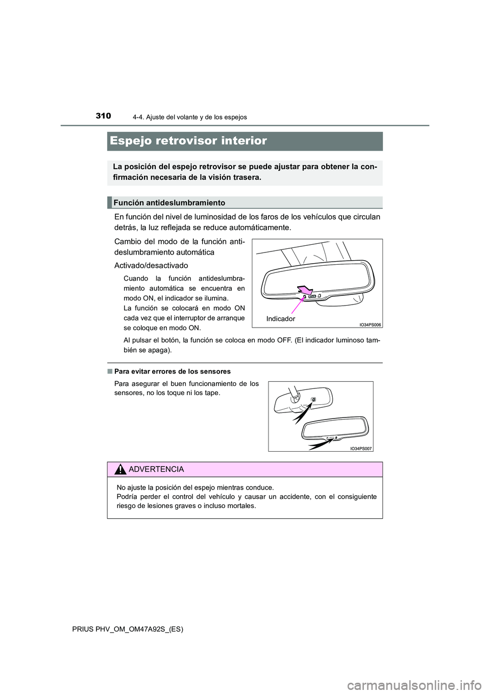 TOYOTA PRIUS PLUG-IN HYBRID 2017 Manual del propietario (in Spanish) 3104-4. Ajuste del volante y de los espejos
PRIUS PHV_OM_OM47A92S_(ES)
Espejo retrovisor interior
En función del nivel de luminosidad de los faros de los vehículos que circulan
detrás, la luz refl TOYOTA PRIUS PLUG-IN HYBRID 2017 Manual del propietario (in Spanish) 3104-4. Ajuste del volante y de los espejos
PRIUS PHV_OM_OM47A92S_(ES)
Espejo retrovisor interior
En función del nivel de luminosidad de los faros de los vehículos que circulan
detrás, la luz refl