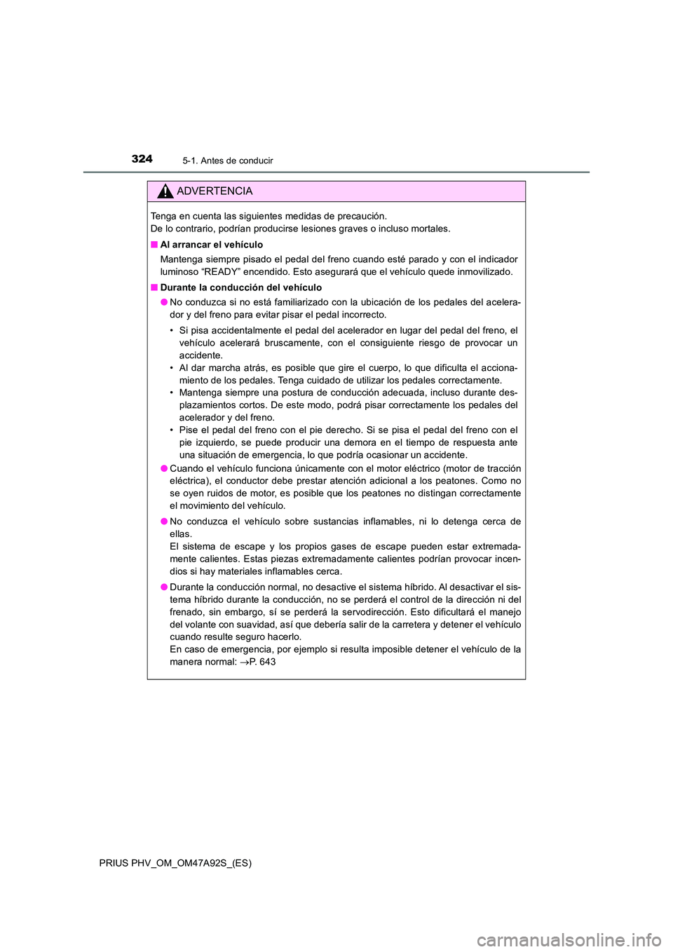 TOYOTA PRIUS PLUG-IN HYBRID 2017 Manual del propietario (in Spanish) 3245-1. Antes de conducir
PRIUS PHV_OM_OM47A92S_(ES)
ADVERTENCIA
Tenga en cuenta las siguientes medidas de precaución.
De lo contrario, podrían producirse lesiones graves o incluso mortales.
■ TOYOTA PRIUS PLUG-IN HYBRID 2017 Manual del propietario (in Spanish) 3245-1. Antes de conducir
PRIUS PHV_OM_OM47A92S_(ES)
ADVERTENCIA
Tenga en cuenta las siguientes medidas de precaución.
De lo contrario, podrían producirse lesiones graves o incluso mortales.
■