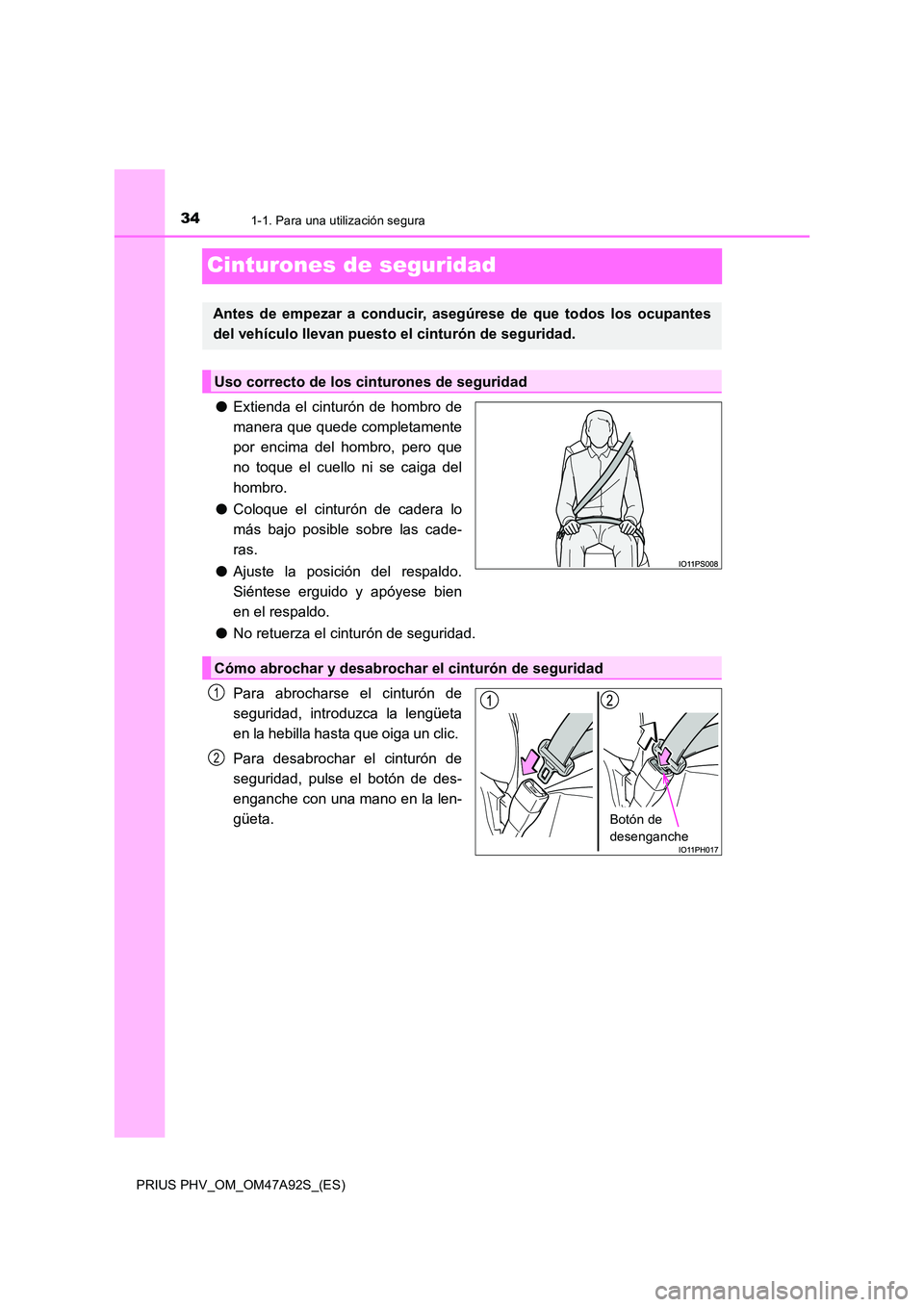 TOYOTA PRIUS PLUG-IN HYBRID 2017 Manual del propietario (in Spanish) 341-1. Para una utilización segura
PRIUS PHV_OM_OM47A92S_(ES)
Cinturones de seguridad
●Extienda el cinturón de hombro de
manera que quede completamente
por encima del hombro, pero que
no toque e TOYOTA PRIUS PLUG-IN HYBRID 2017 Manual del propietario (in Spanish) 341-1. Para una utilización segura
PRIUS PHV_OM_OM47A92S_(ES)
Cinturones de seguridad
●Extienda el cinturón de hombro de
manera que quede completamente
por encima del hombro, pero que
no toque e